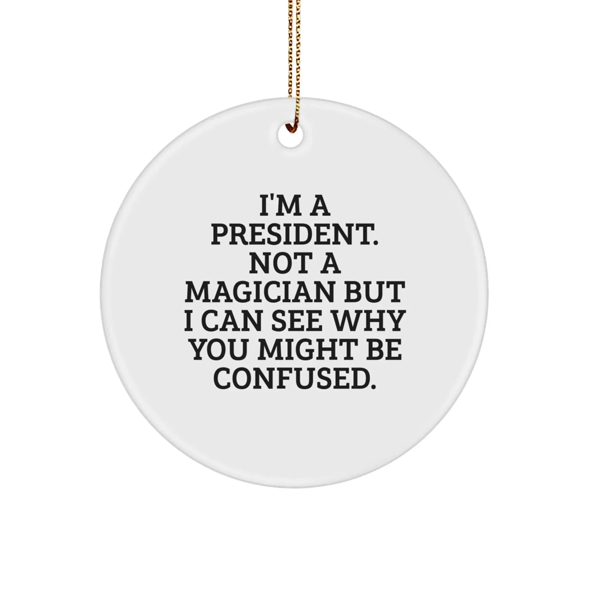 Funny President Quote Circle Ornament Gifts for President Men Friends Family Christmas Unique Ornaments