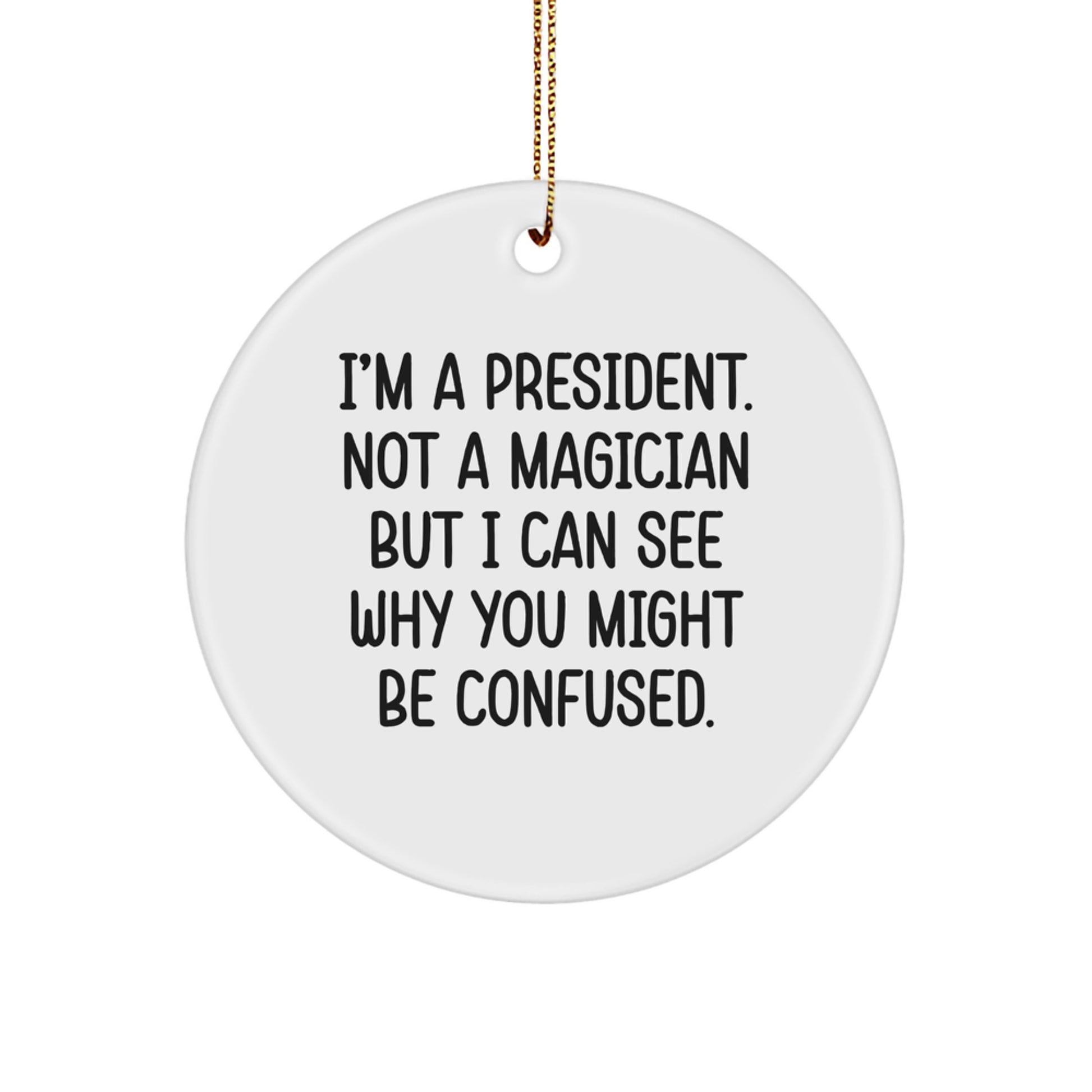 Funny President Circle Ornament, Gifts for President from Friends, President Christmas Unique Gifts, I'm A President - Image 1