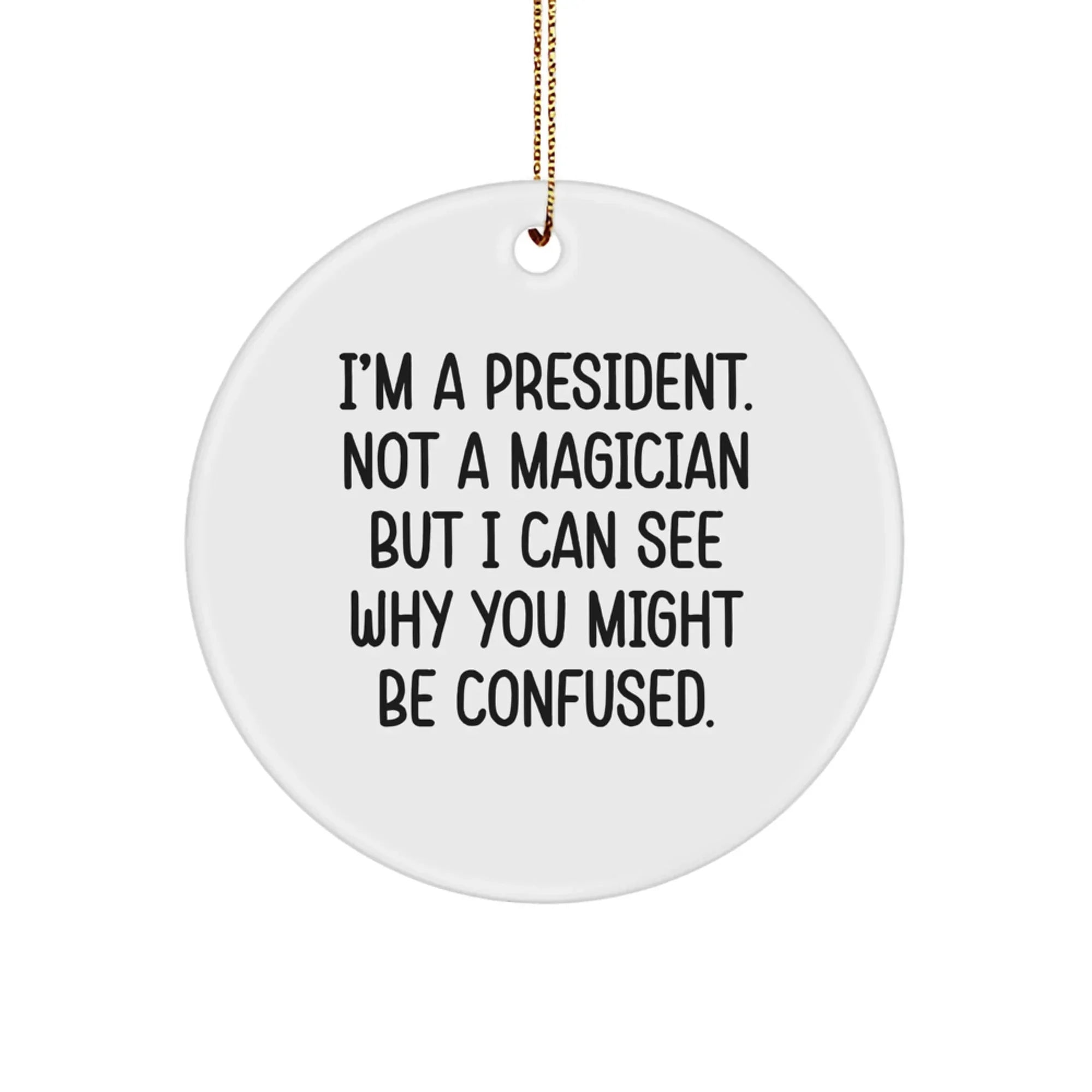 Funny President Circle Ornament, Gifts for President from Friends, President Christmas Unique Gifts, I'm A President