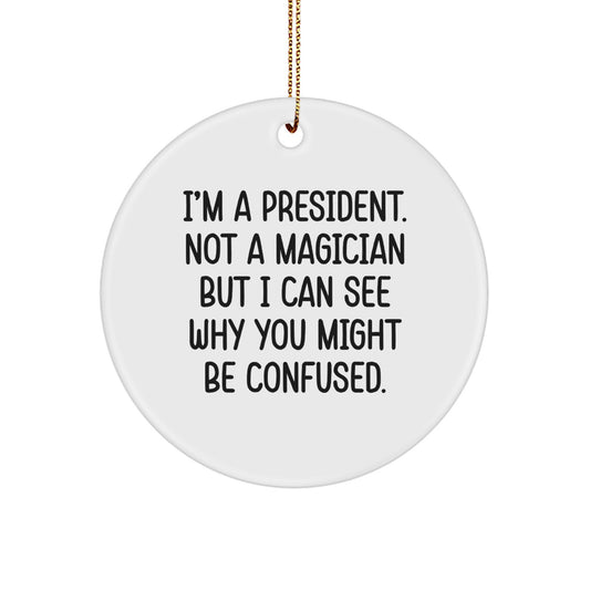 Funny President Circle Ornament, Gifts for President from Friends, President Christmas Unique Gifts, I'm A President - Image 1