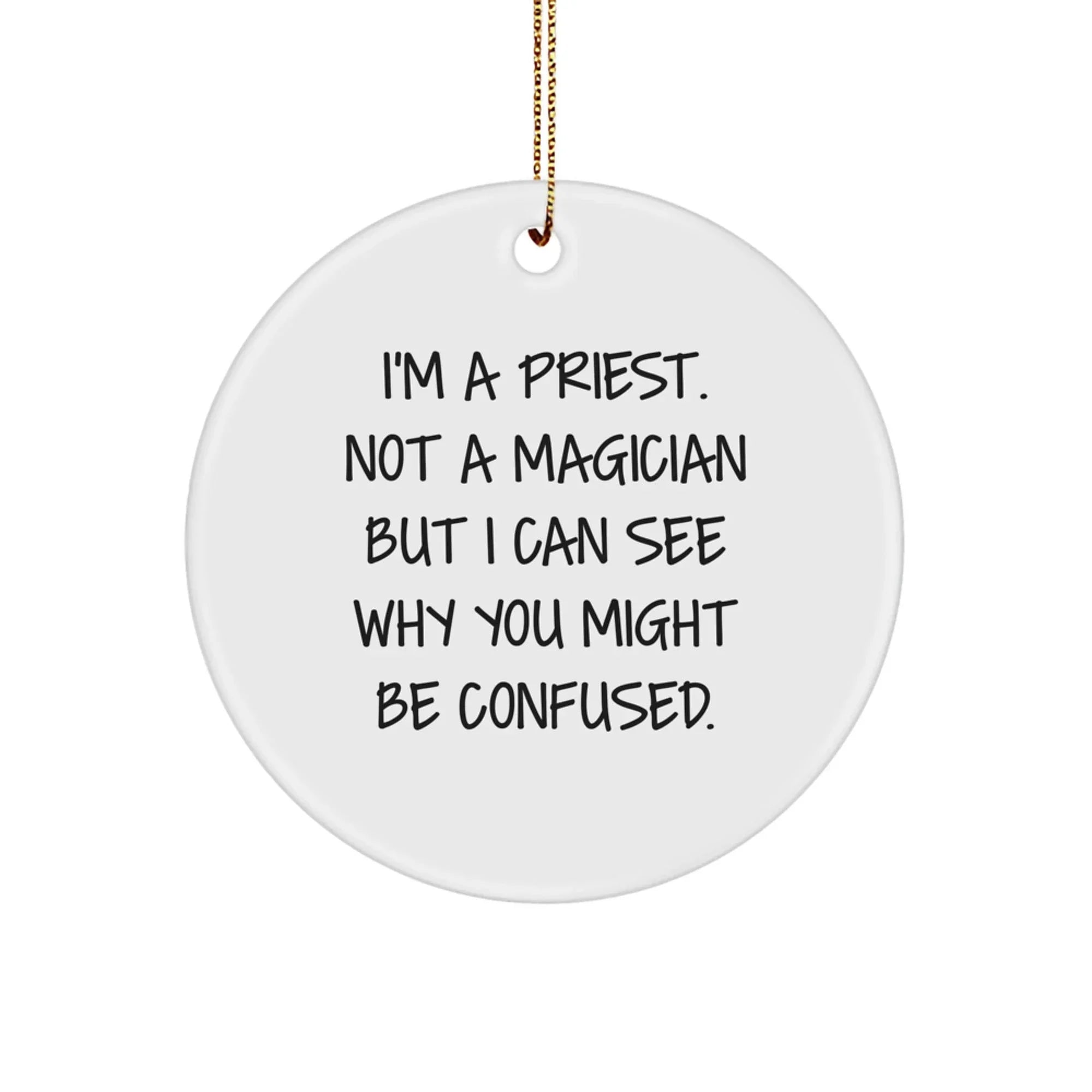Funny Priest Gifts for Men Christmas Unique Circle Ornament, Gifts from Friends, Family or Coworkers, I'm A 'Priest' Not A 'Magician', Circle Ornament