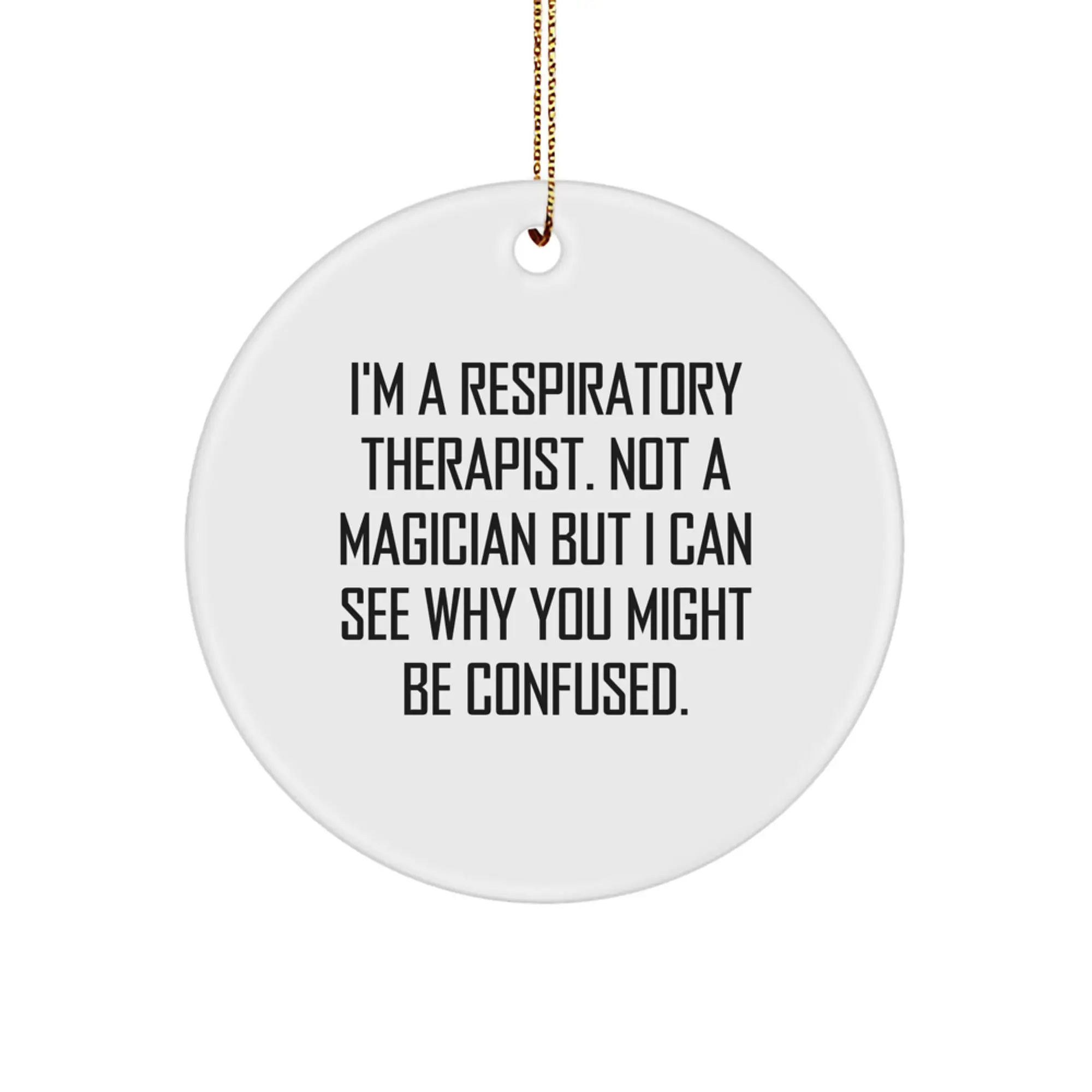 Funny Respiratory Therapist Gifts from Friends for Christmas Unique Circle Ornament with Inspirational Quote for Respiratory Therapist Not A Magician But I Can See Why You Might Be Confused. - Image 1