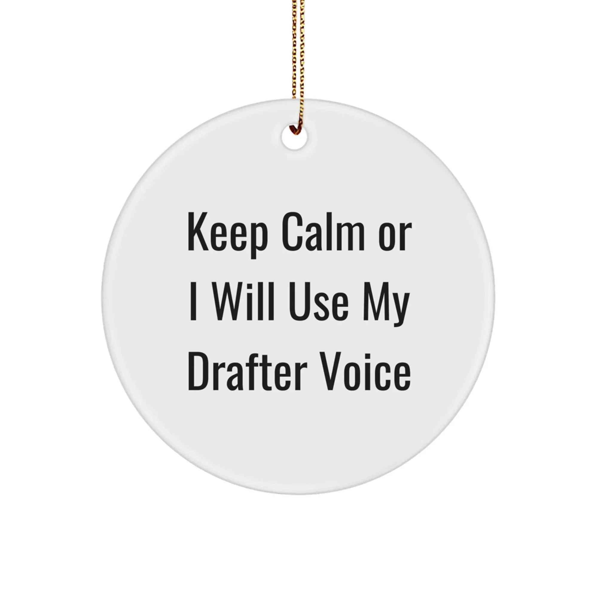 Funny Drafter Circle Ornament - Gifts from Men to Men - Drafter Lover Gifts - Christmas Unique Gifts - 'Keep Calm Or I Will Use My Drafter Voice'