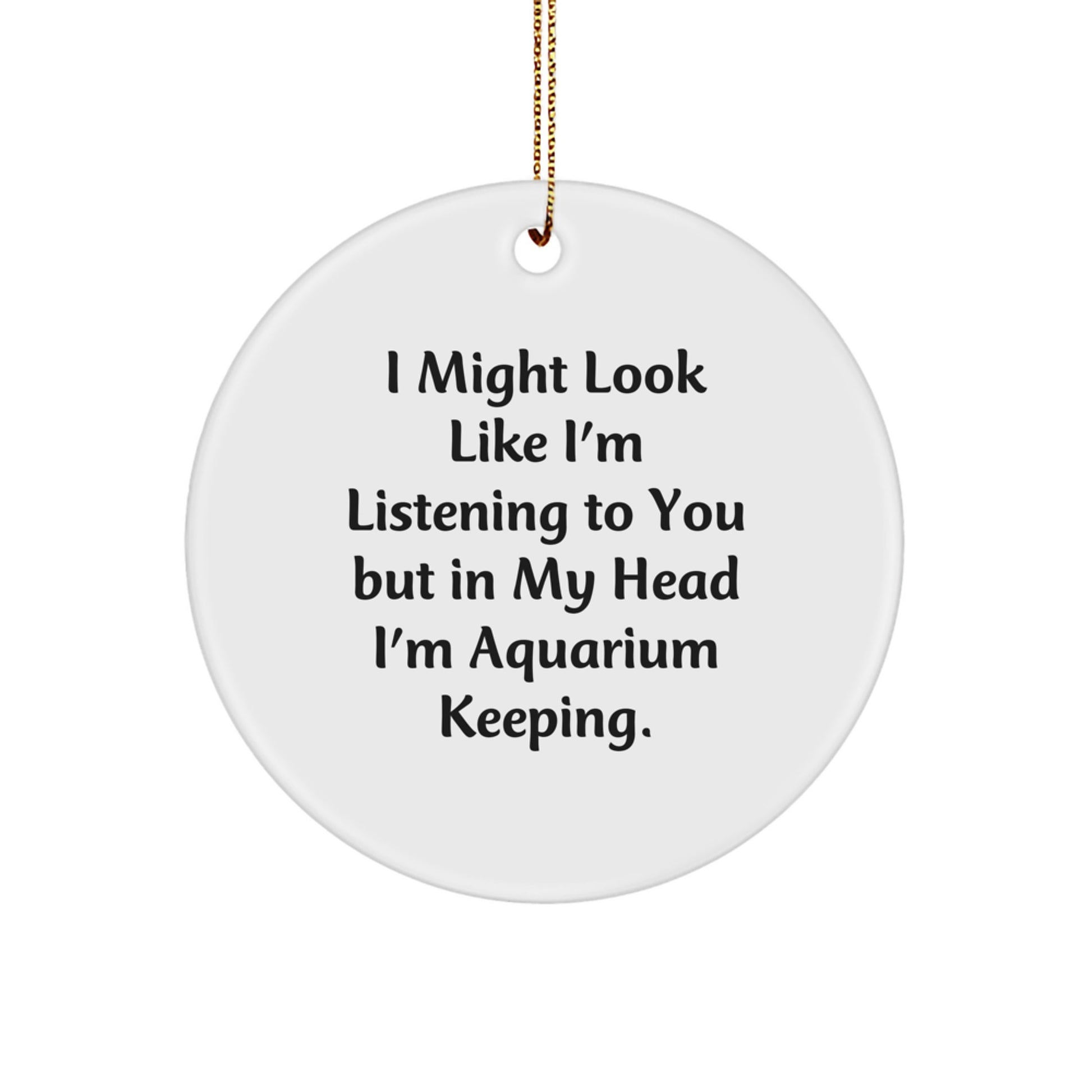 Funny Aquarium Keeping Circle Ornaments for Friends, Unique Christmas Unique Gifts from Men to Women, Inspirational Quote - Image 1