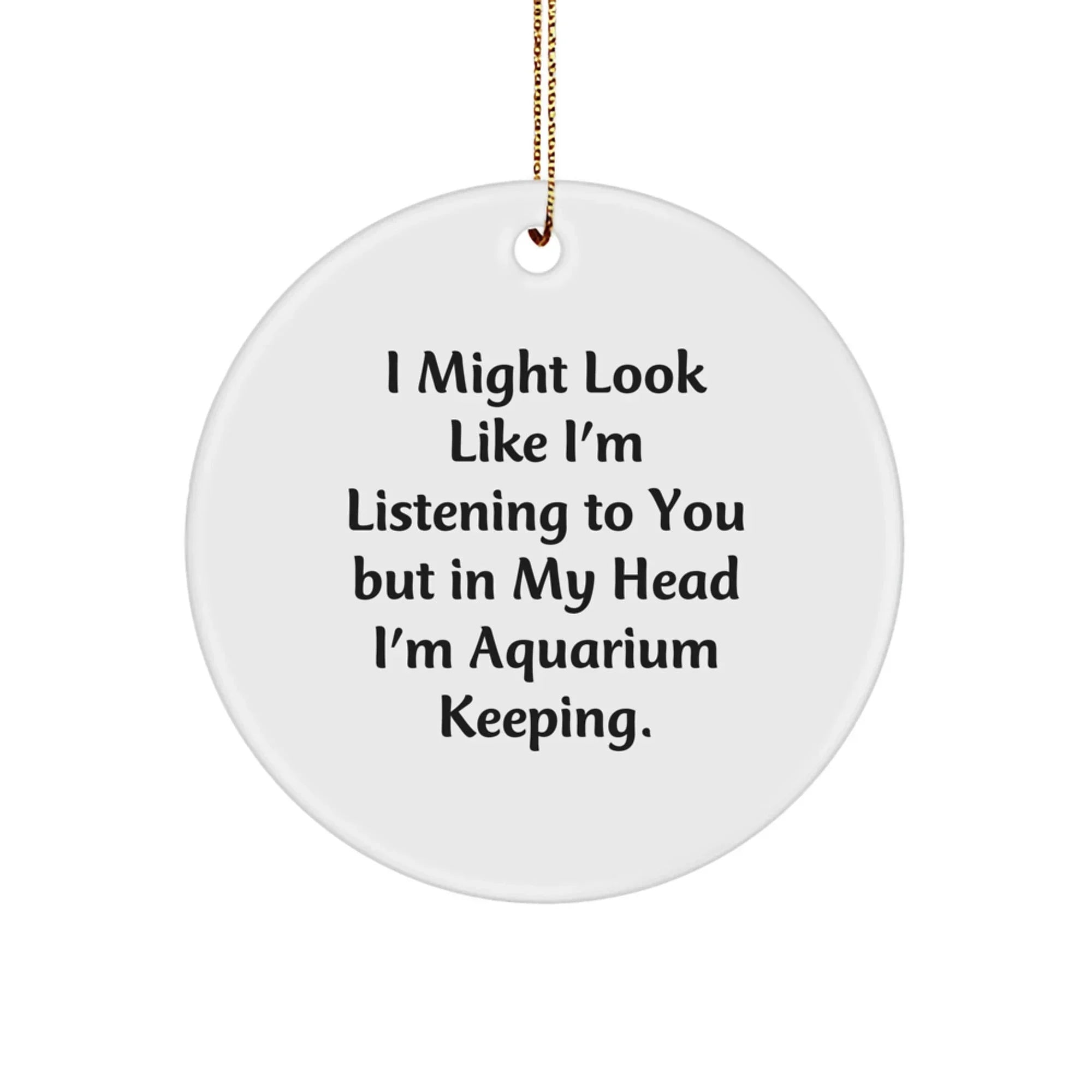 Funny Aquarium Keeping Circle Ornaments for Friends, Unique Christmas Unique Gifts from Men to Women, Inspirational Quote
