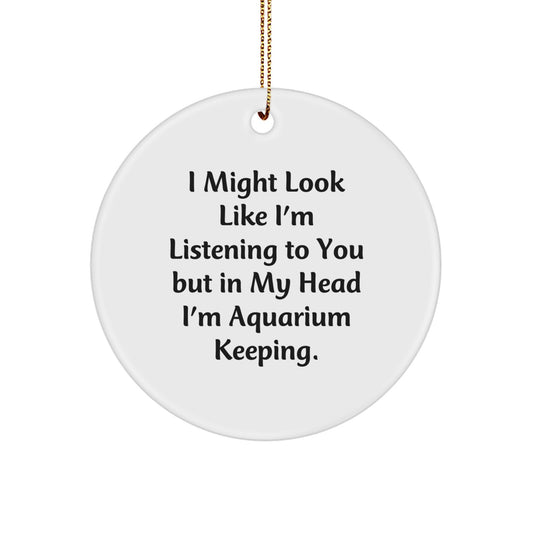 Funny Aquarium Keeping Circle Ornaments for Friends, Unique Christmas Unique Gifts from Men to Women, Inspirational Quote - Image 1