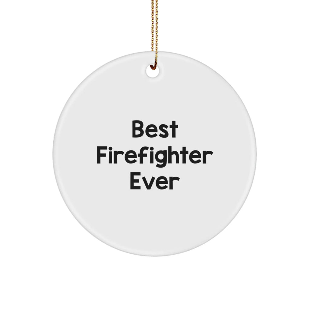 Funny Firefighter Quotes Gifts for Firefighter Men Christmas Unique Circle Ornament from Family - 'Best Firefighter Ever'