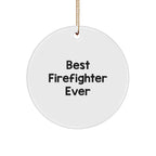 Funny Firefighter Quotes Gifts for Firefighter Men Christmas Unique Circle Ornament from Family - 'Best Firefighter Ever'