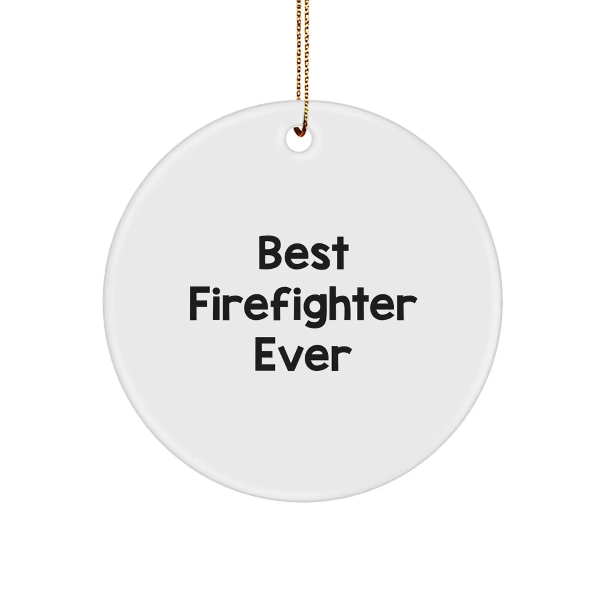 Funny Firefighter Quotes Gifts for Firefighter Men Christmas Unique Circle Ornament from Family - 'Best Firefighter Ever'