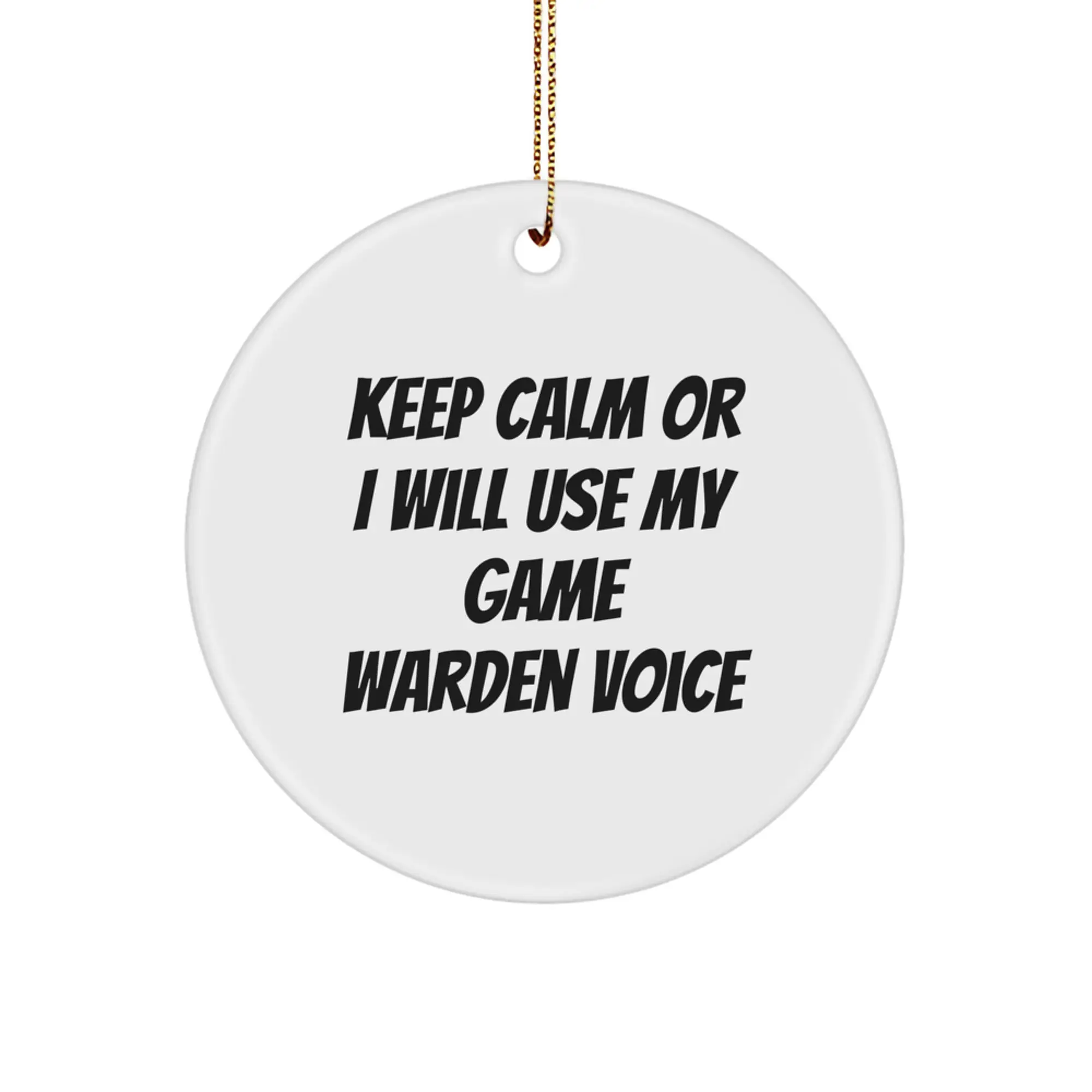 Funny Game Warden Gifts from Men to Family - Christmas Unique Circle Ornaments - Keep Calm Or I Will Use My Game Warden Voice - Image 1