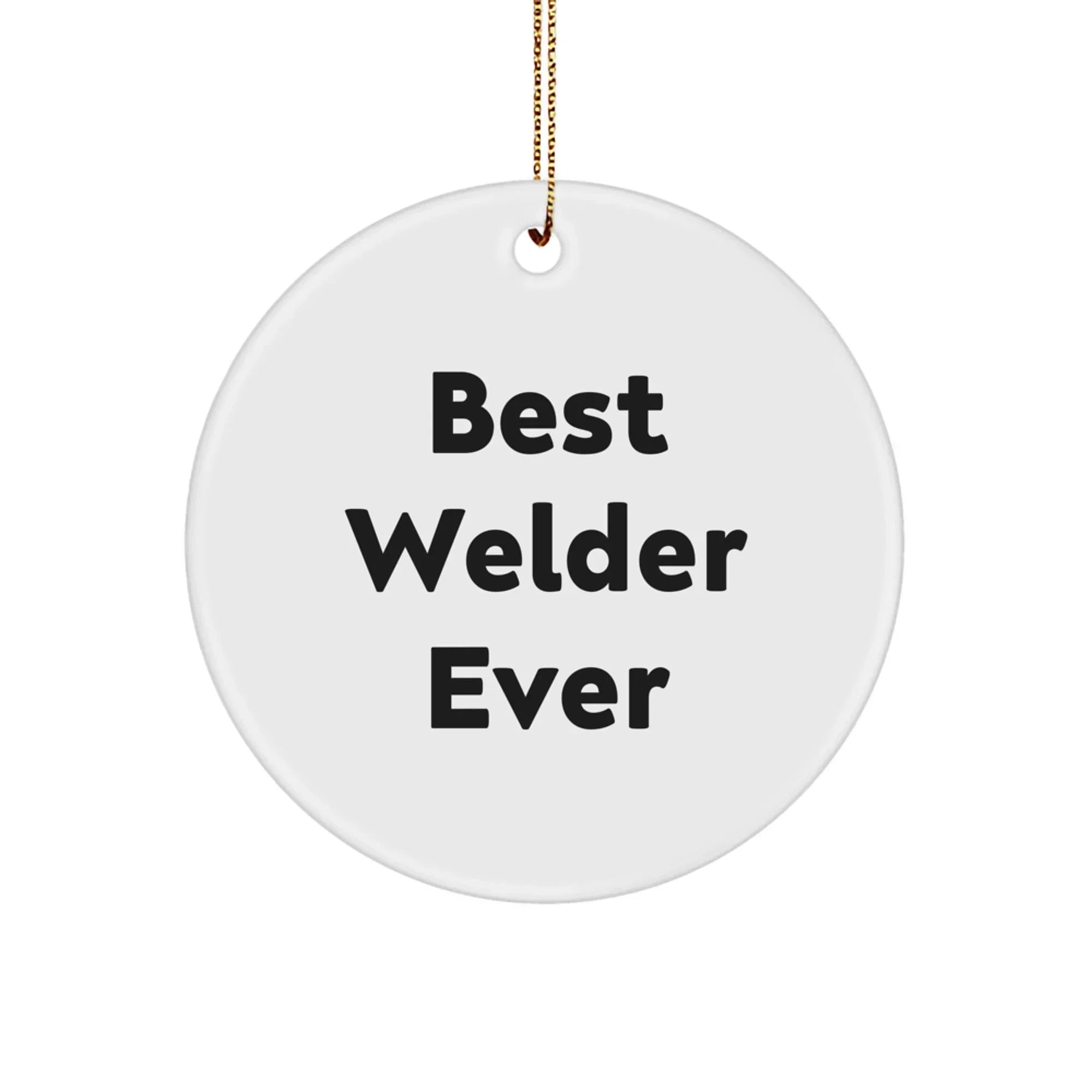 Funny Welder Gifts from Men to Best Welder Ever Circle Ornament, Christmas Unique Welder Decorations, Circle Shaped Welder Gifts for Men, Funny Welder Quotes