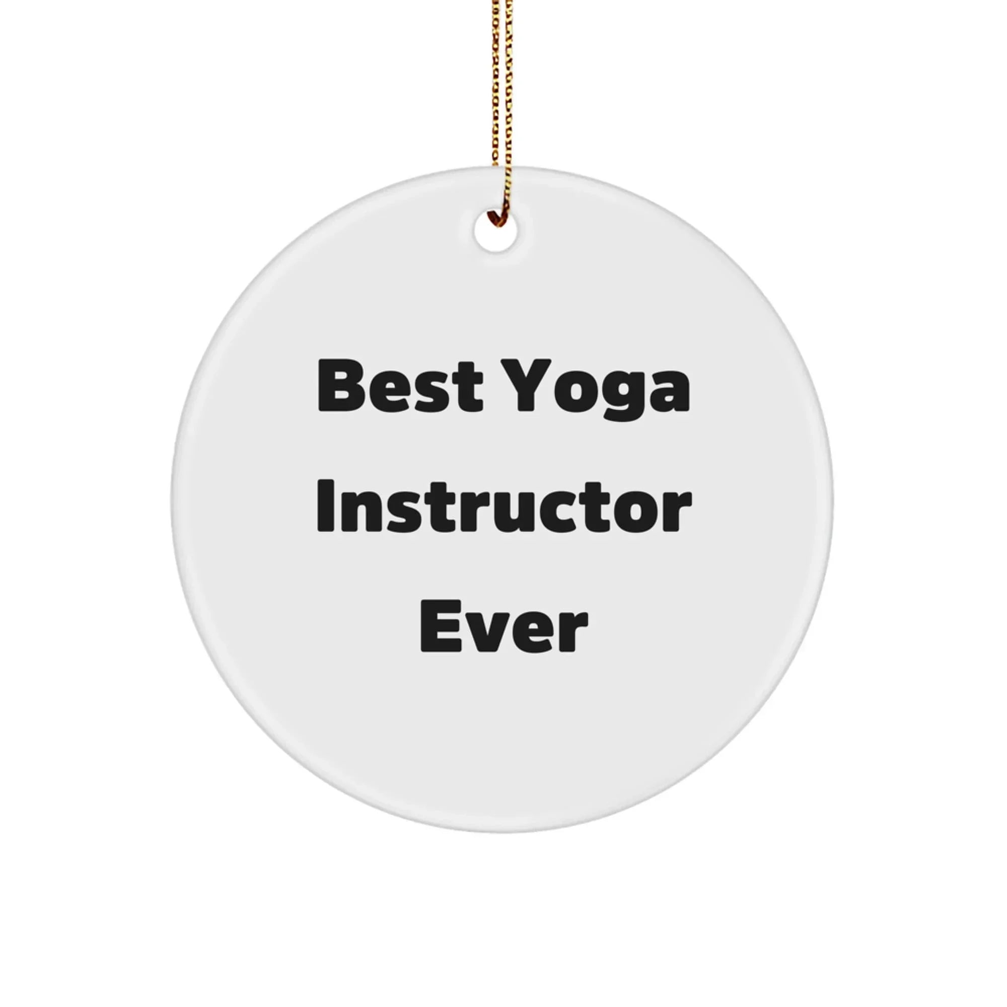 Funny Yoga Instructor Gifts from Friends for Christmas Unique Gifts, Best Yoga Instructor Ever Quote Circle Ornament, Handcrafted Circle Shaped Ornament for Men, Women, Coworkers, Family