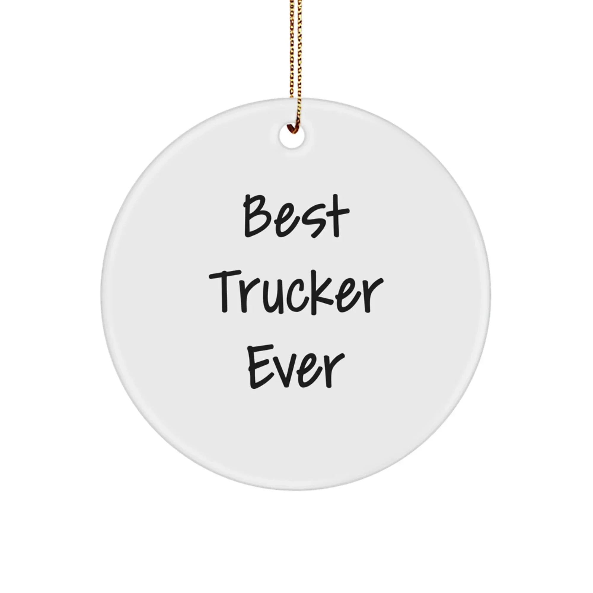 Funny Trucker Gifts from Friends for Christmas - Best Trucker Ever Circle Ornament, White, Unique Christmas Unique Gifts for Truckers