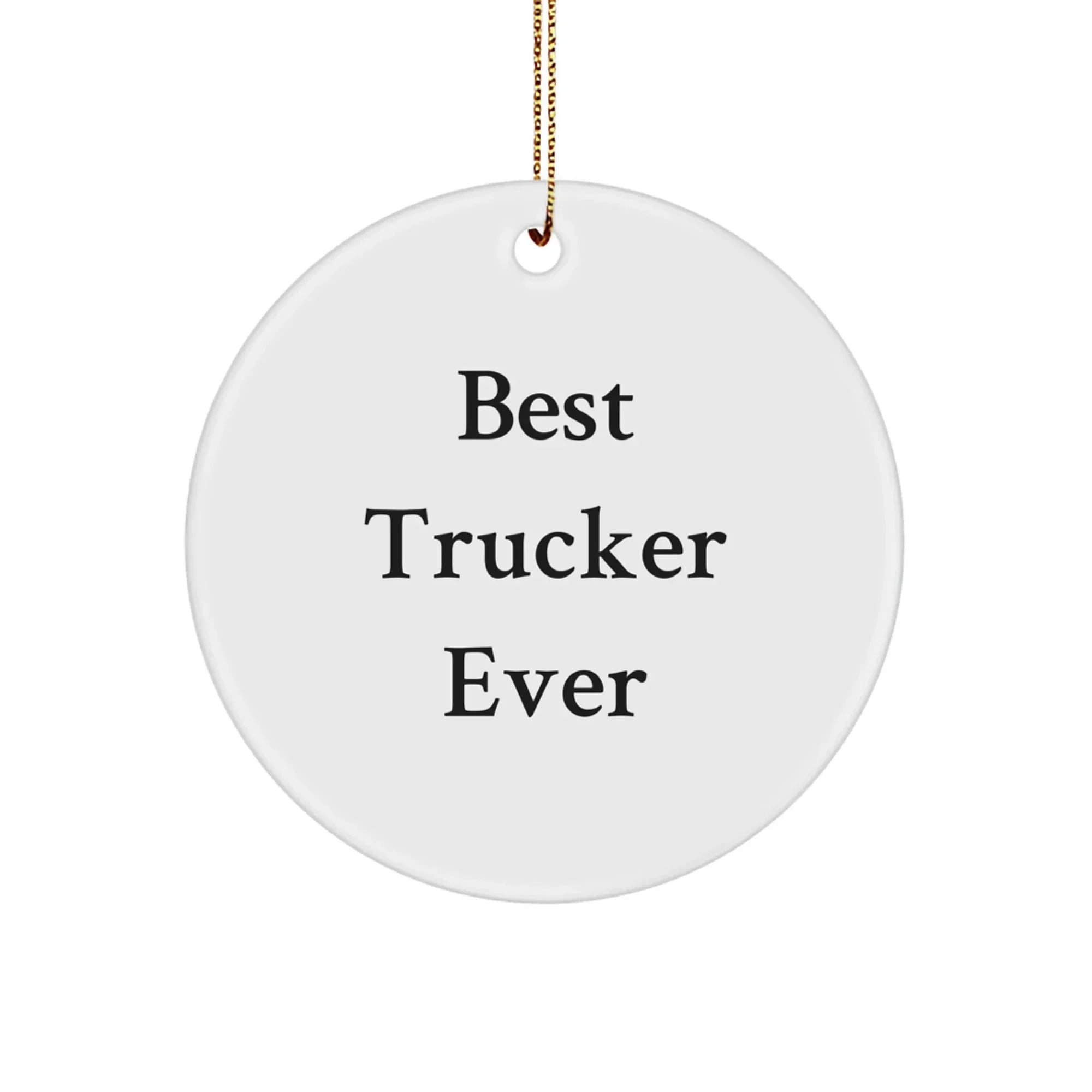 Best Trucker Ever Funny Circle Ornament, Trucker Gift for Men, Christmas Unique Gifts from Friends, Funny Trucker Decorations