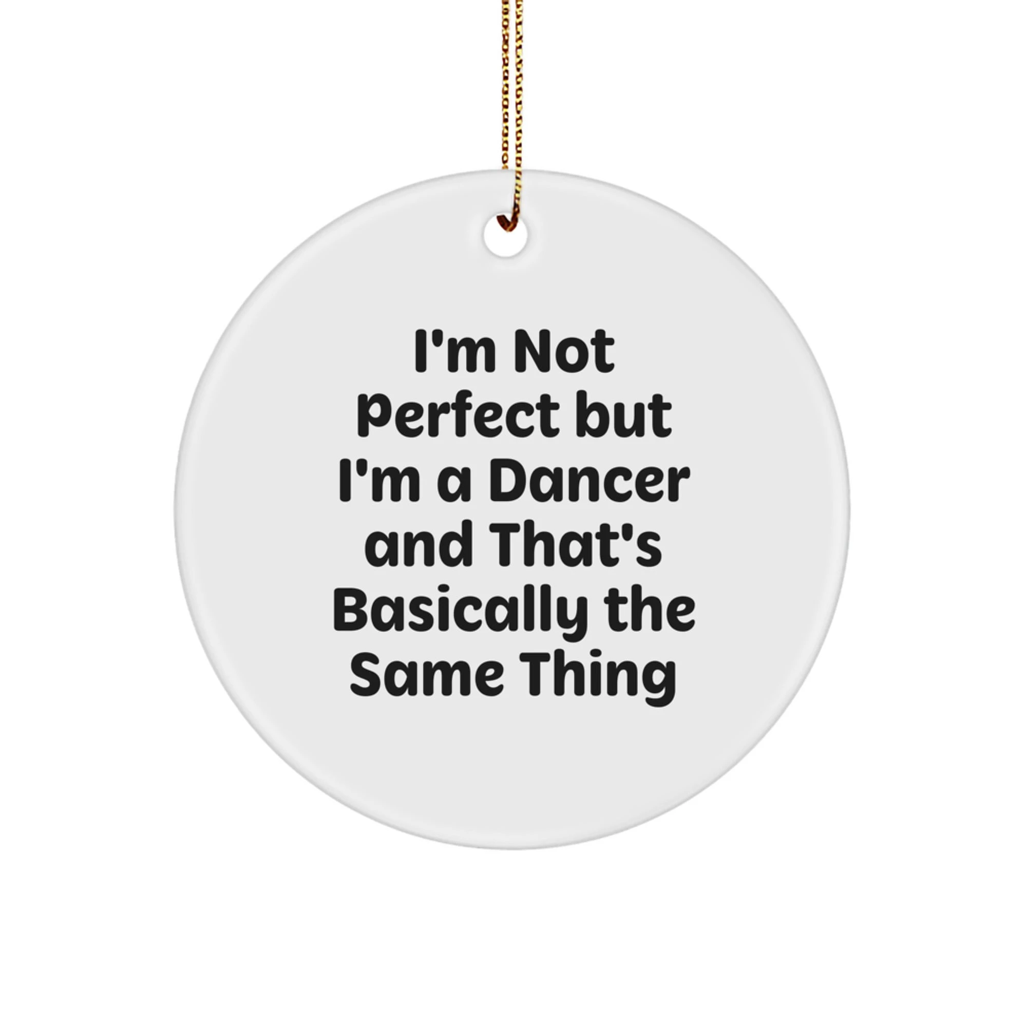 Funny Dancer Gifts from Friends for Men Dancer Unique Christmas Circle Ornament with I'm Not Perfect But I'm A Dancer And That's Basically The Same Thing Quote