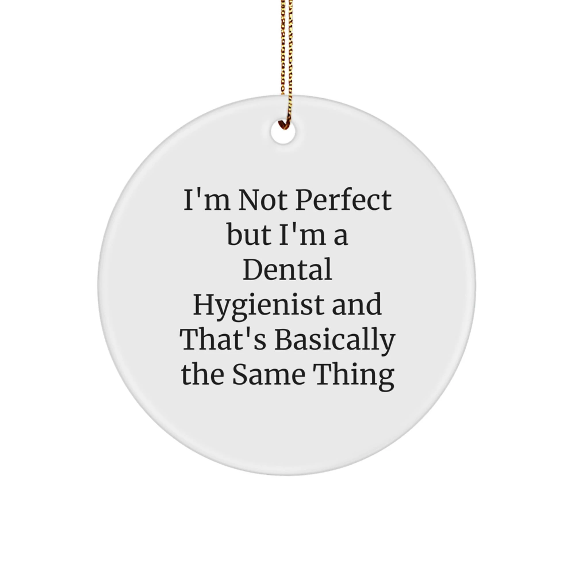 Funny Dental Hygienist Gifts from Family to Coworkers, Unique Circle Ornament for Christmas, Inspirational Quote 'I'm Not Perfect'