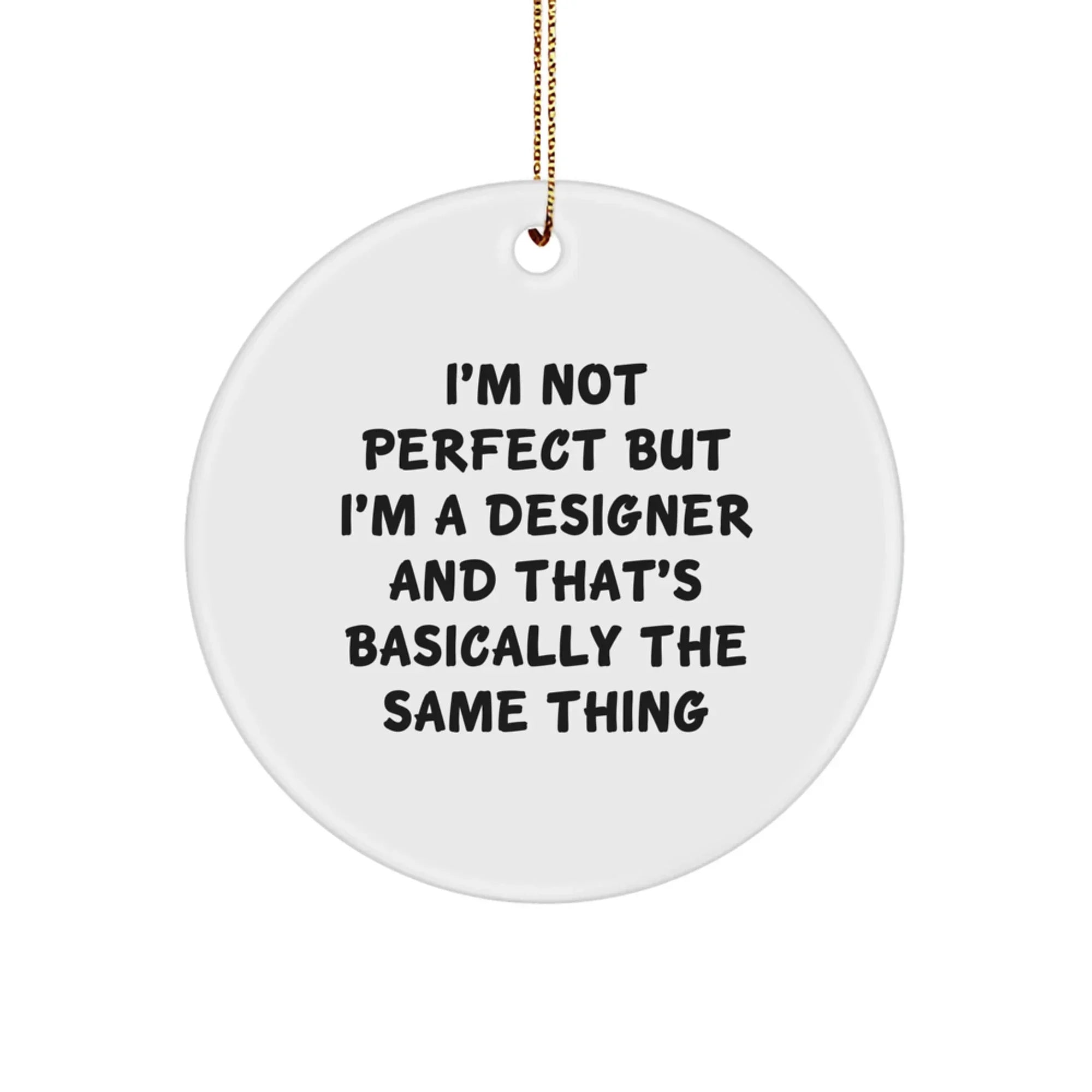 Funny Designer Gifts for Friends, Circle Ornament with Inspirational Quote 'Im Not Perfect But Im a Designer And Thats Basically The Same Thing', Christmas Unique Gifts from Friends