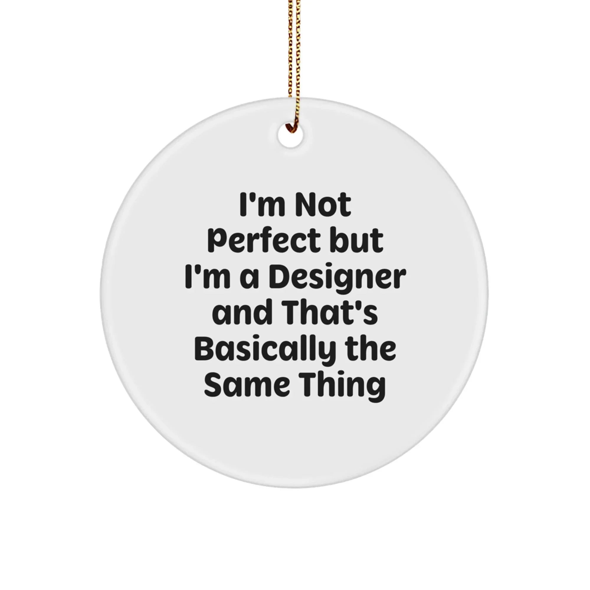 Funny Designer Gifts from Friends for Men with 'I'm Not Perfect But I'm A Designer' Circle Ornament