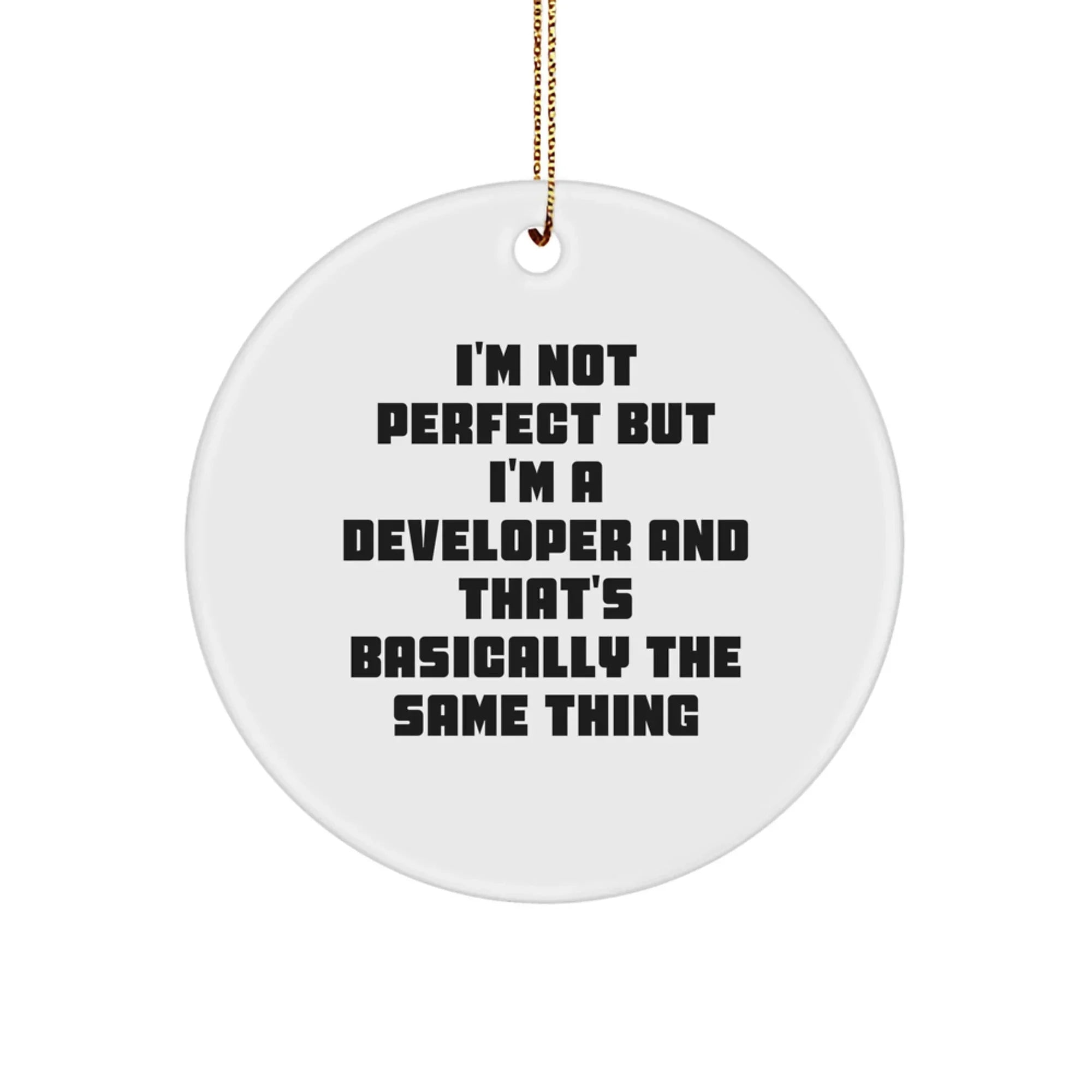 Gifts from Men to Developer Friends with Cute 'I'm Not Perfect But I'm A Developer And That's Basically The Same Thing' Christmas Circle Ornament