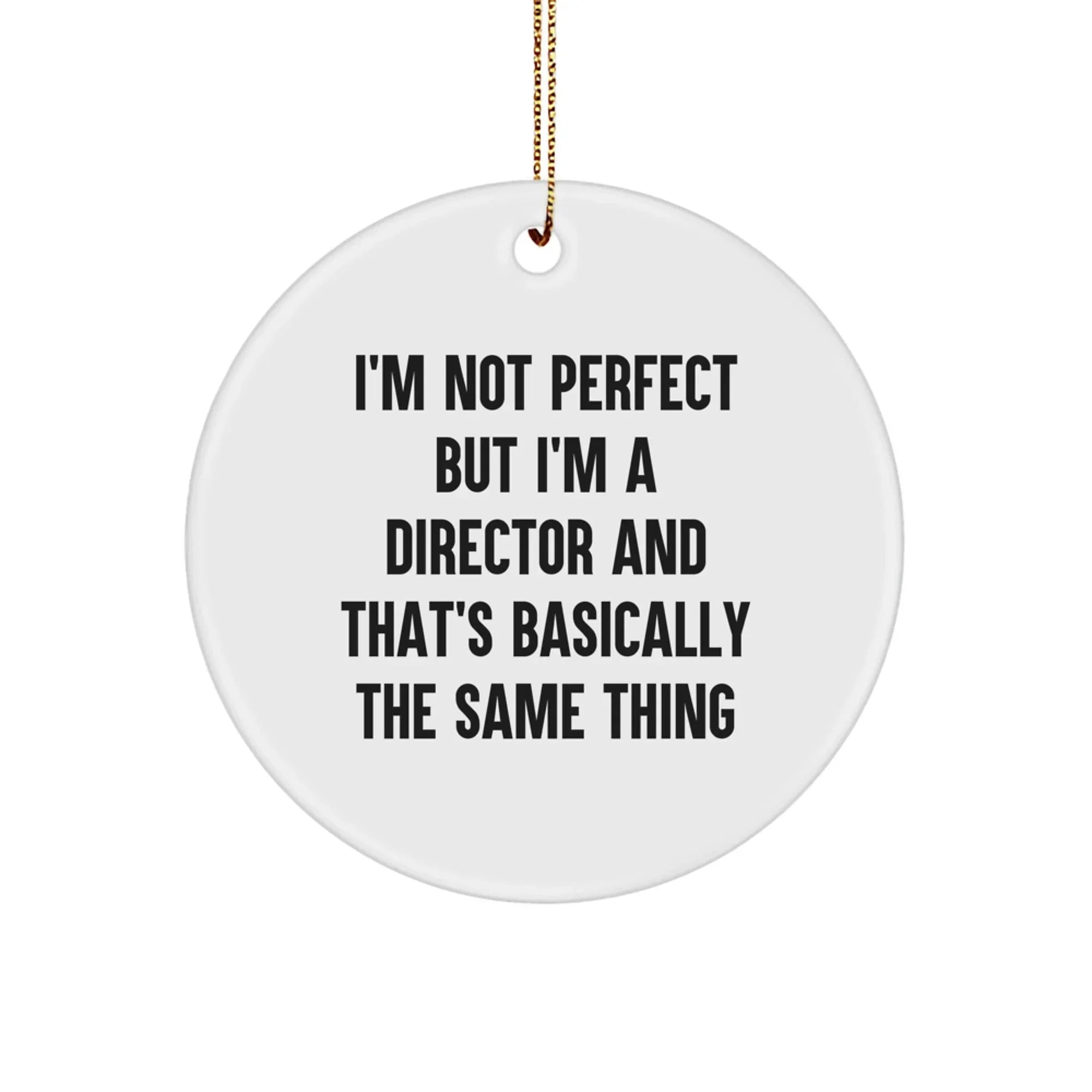 Funny Director Gifts for Friends, Unique Circle Ornament with 'I'm Not Perfect But I'm A Director And That's Basically The Same Thing' Quote, Christmas Decorations for Homes