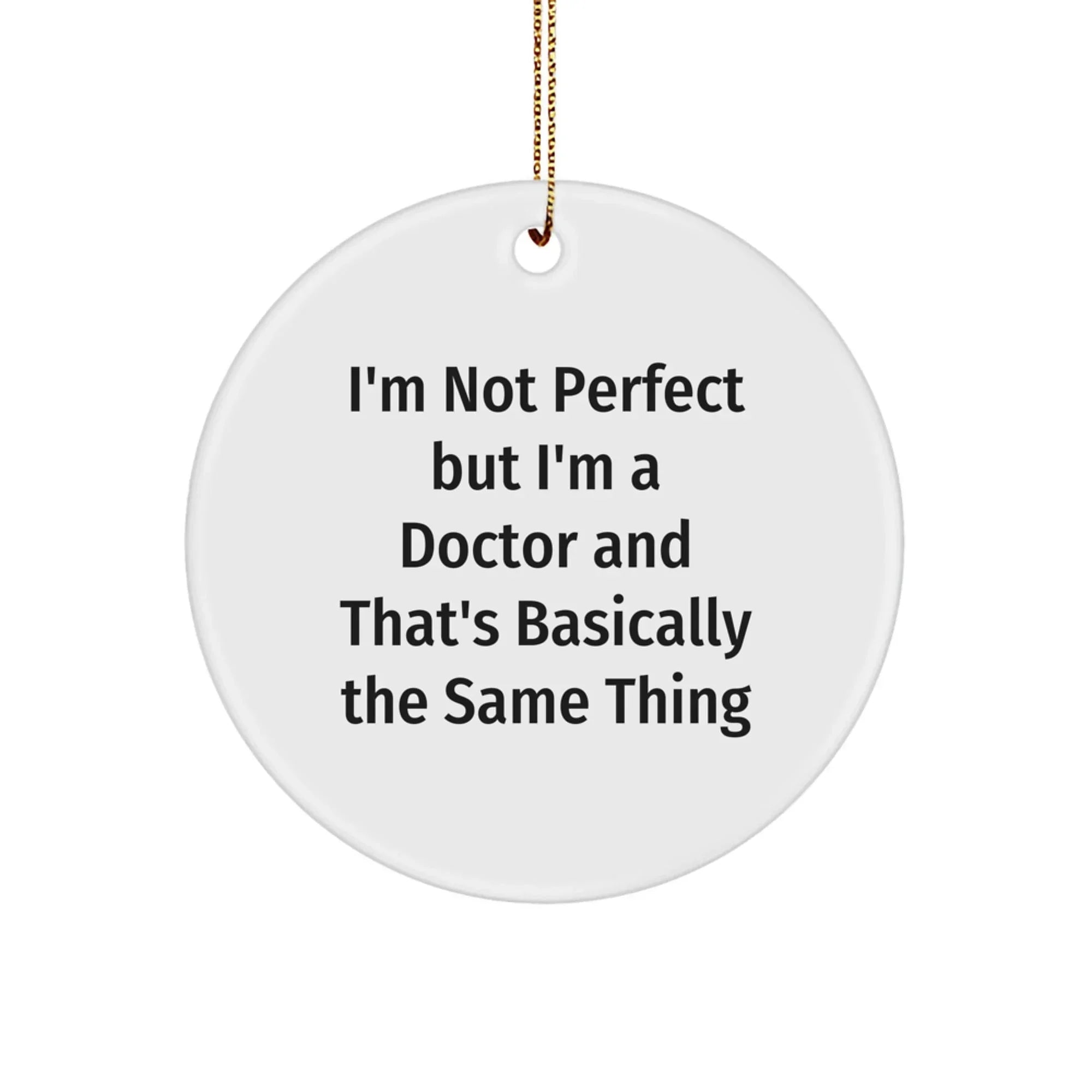 Funny Doctor Gifts from Friends for Men - Circle Ornament with I'm Not Perfect Quote, White Circle Shaped Christmas Unique Decorations