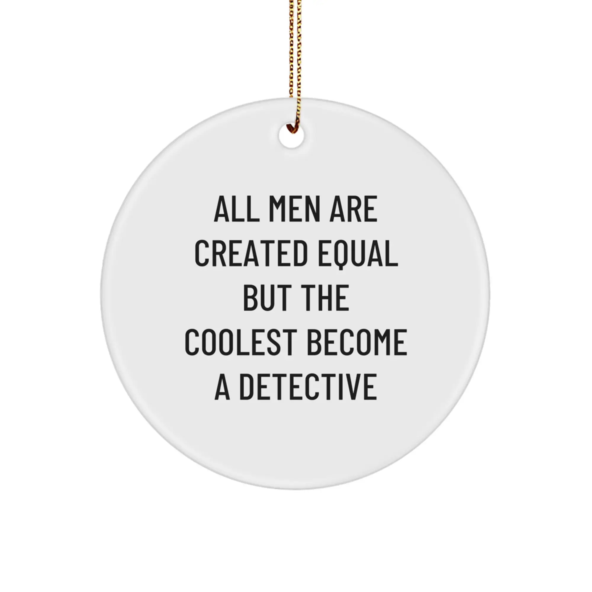 Gifts from Friends and Family for the Coolest Detective Gifts Men Christmas Unique Ornaments, All Men Are Created Equal But The Coolest Become A Detective, Circle Ornament Detective Gifts for Men - Image 1