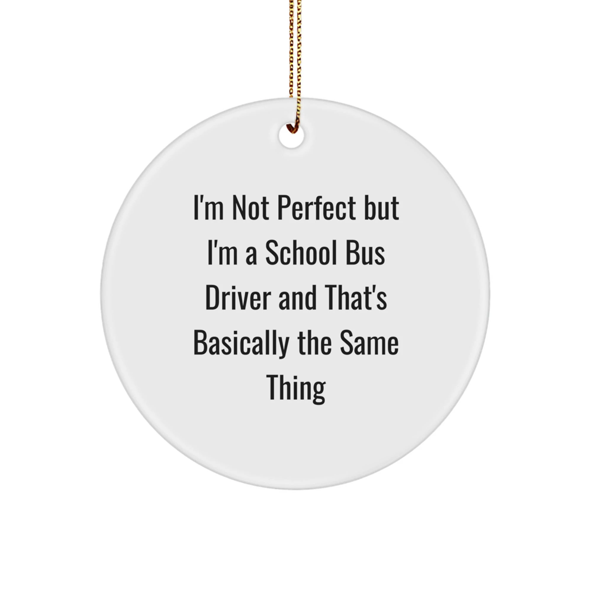 Funny School Bus Driver Gifts for Men from Friends - 'I'm Not Perfect But I'm A School Bus Driver' Christmas Unique Circle Ornament