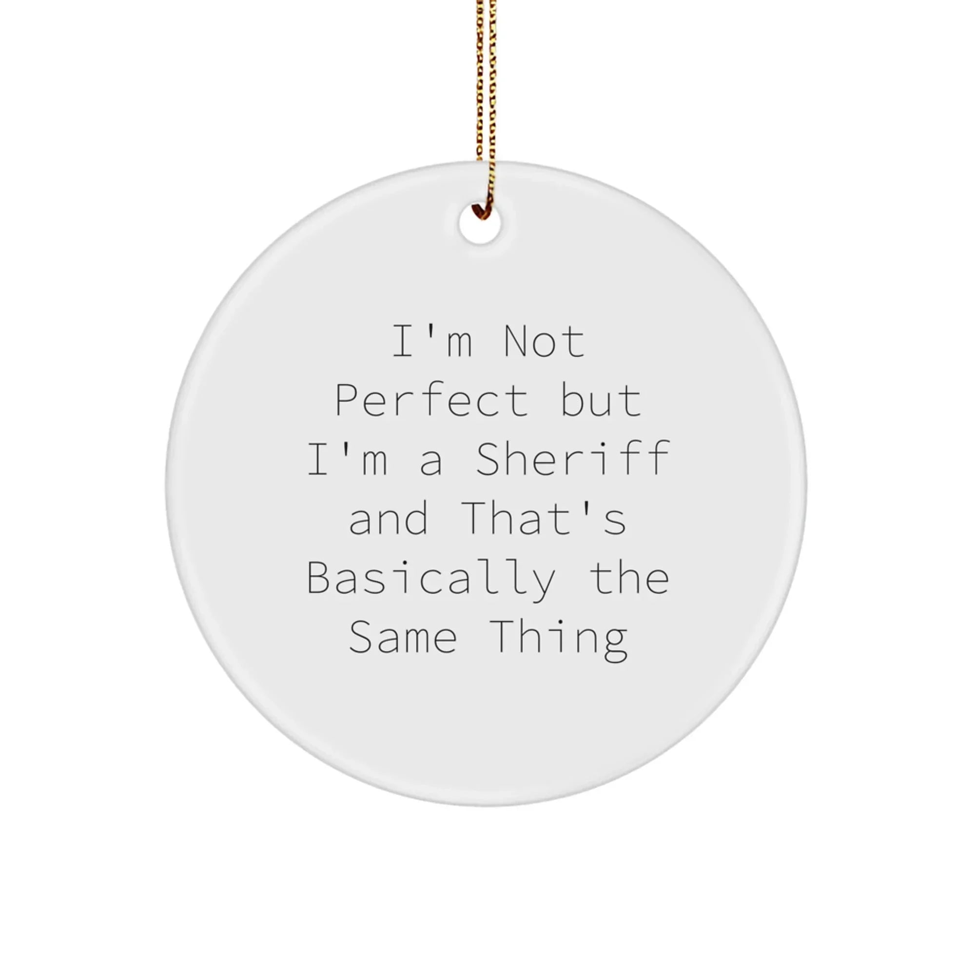 Funny Sheriff Christmas Circle Ornament Gifts from Men to Sheriff Friends