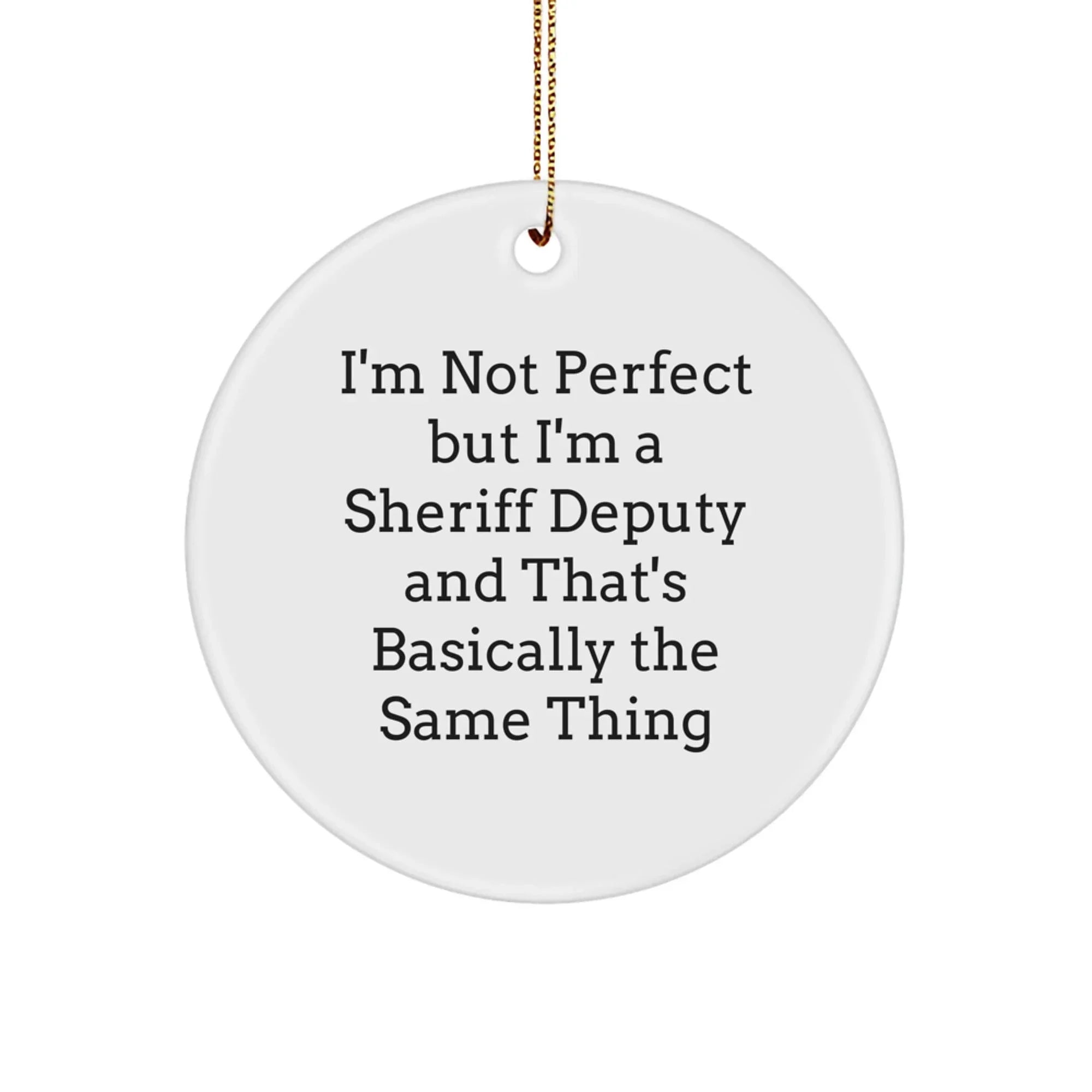 Funny Sheriff Deputy Christmas Unique Gifts from Men to Friends - Circle Ornament with I'm Not Perfect
