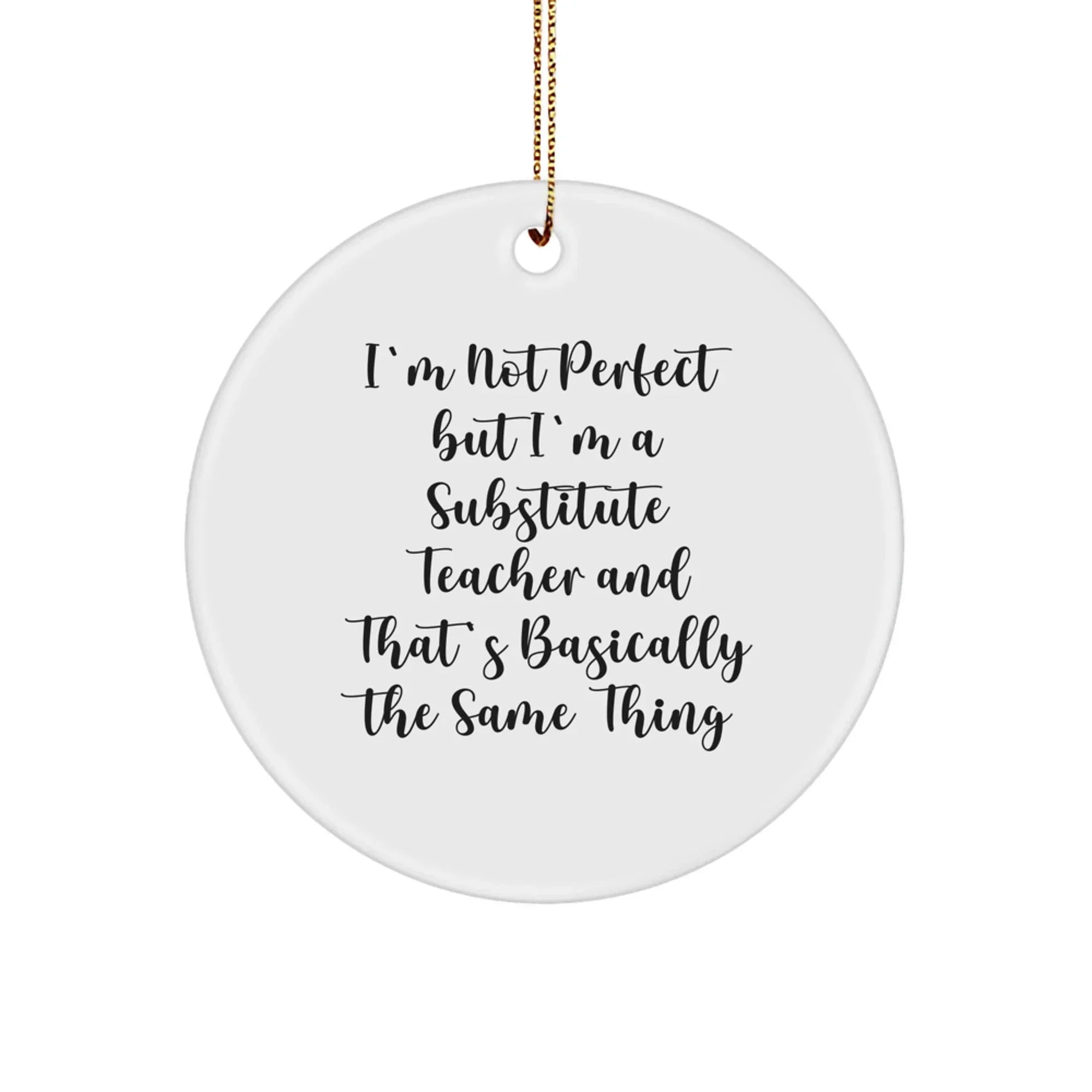 Funny Substitute Teacher Gifts for Coworkers, White Circle Ornament with I'm Not Perfect But I'm A Substitute Teacher Humor, Gift from Friends