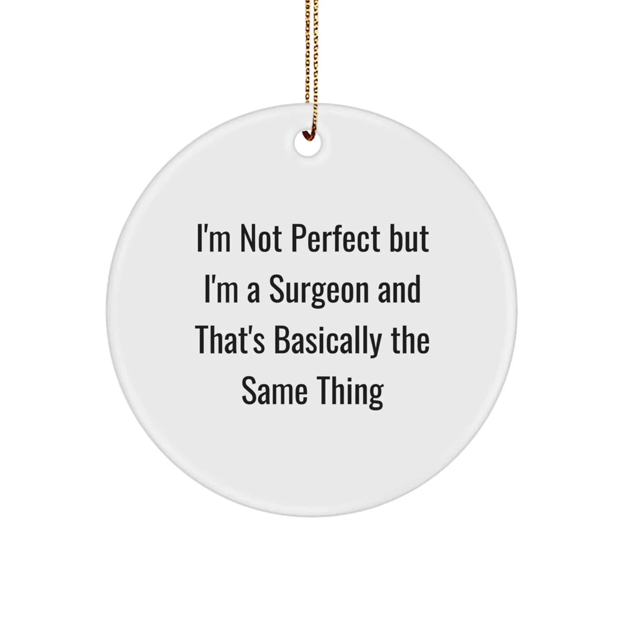 Funny Surgeon Gifts from Friends Circle Ornament for Christmas, Unique Gifts for Surgeon Men, Women, Coworkers, Family - 'I'm Not Perfect'