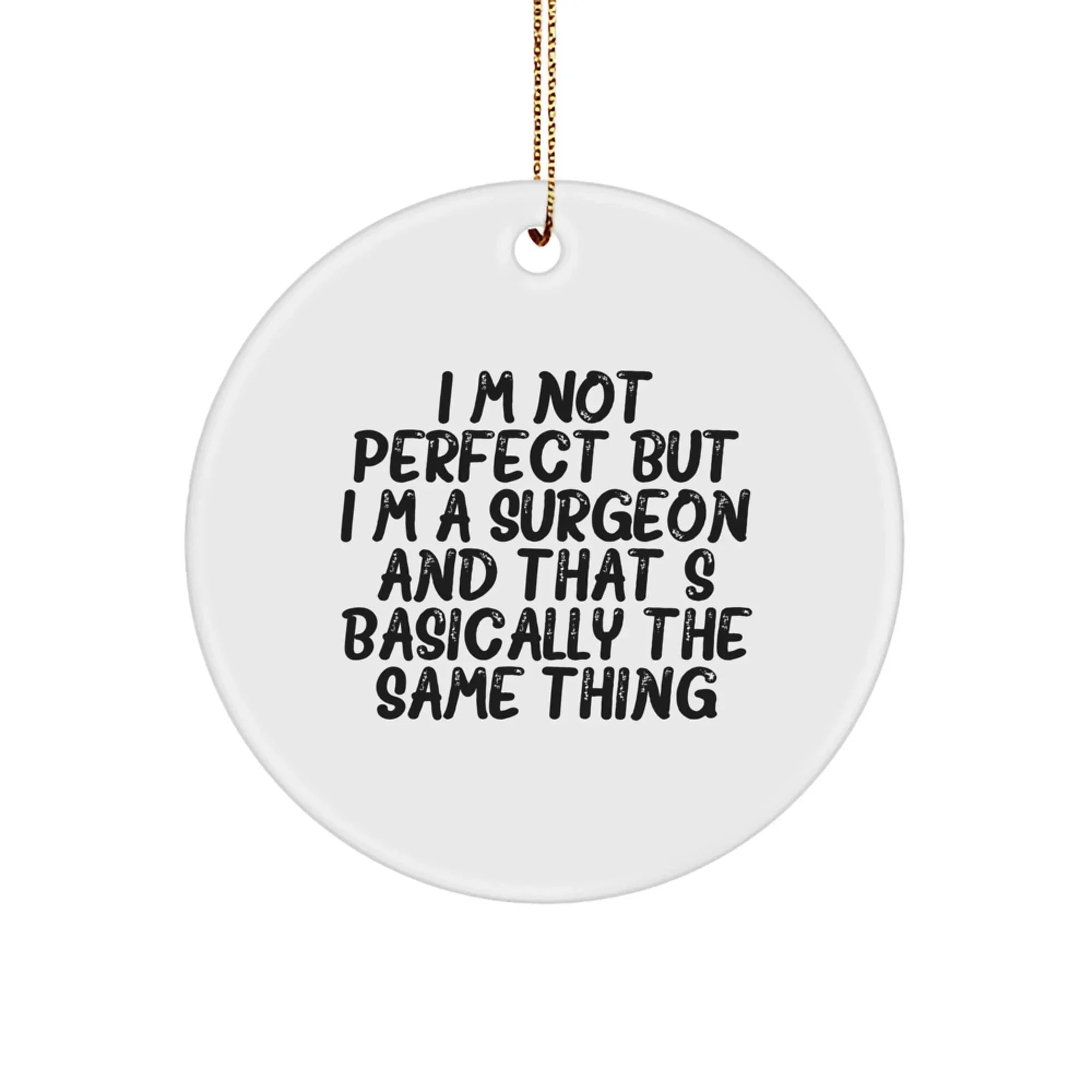 Funny Surgeon Gifts for Christmas, Circle Ornament with I'm Not Perfect But I'm A Surgeon And That's Basically The Same Thing Quote, Gifts from Family for Surgeon Friends