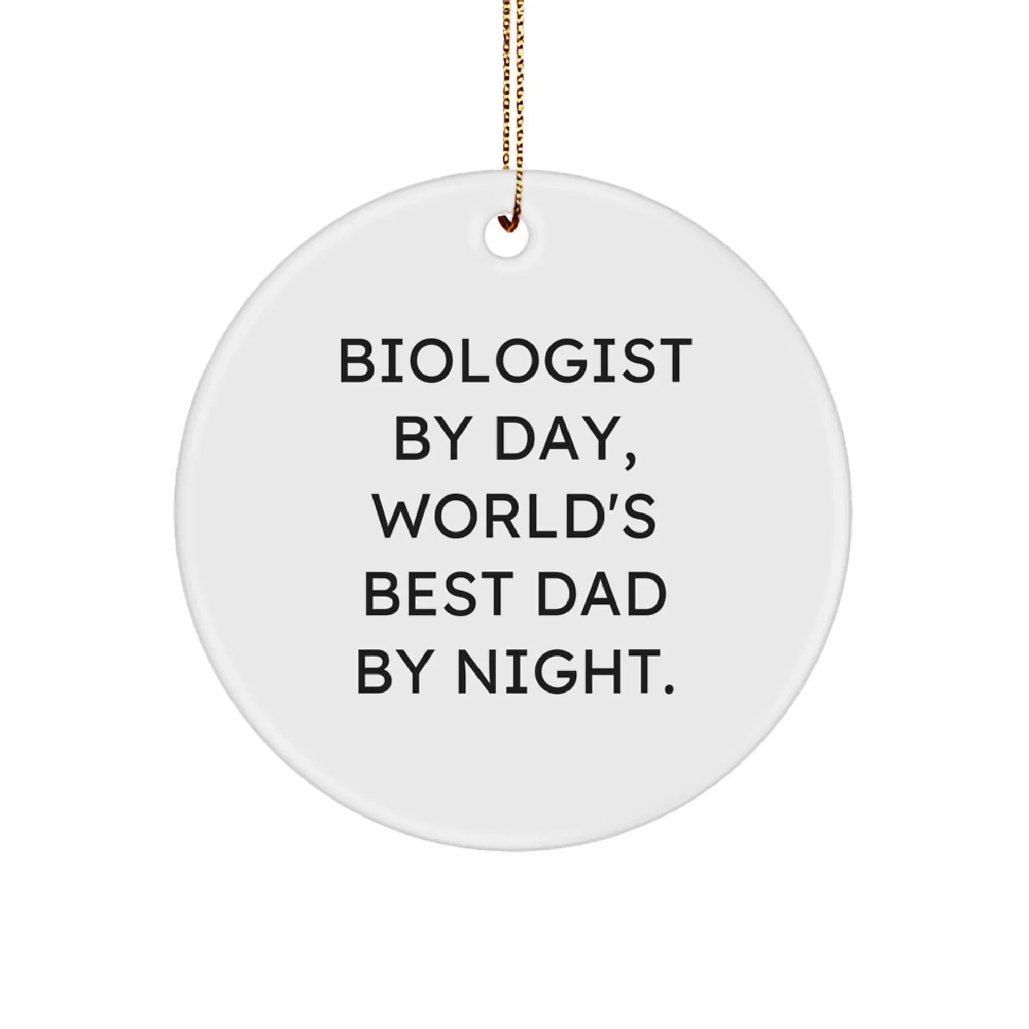 Biologist Gifts for Christmas: Funny Circle Ornament for Men, Women, Friends, Coworkers, and Family - 'Biologist By Day, World's Best Dad By Night.'