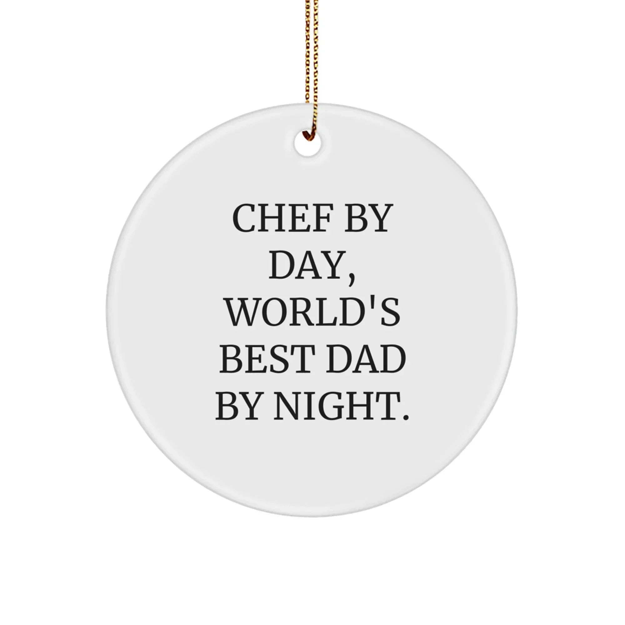 Chef By Day, World's Best Dad By Night. Funny Circle Ornament Gifts from Men to Chef Friends and Family for Christmas