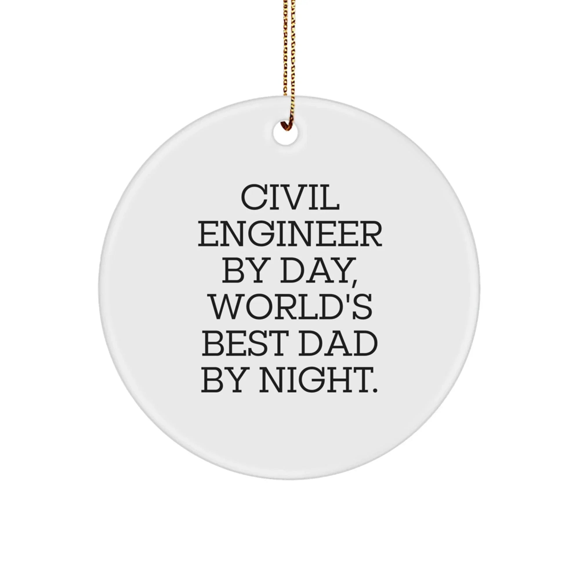 Civil Engineer Gifts from Men: Funny Circle Ornament, 'Civil Engineer By Day, World's Best Dad By Night.'