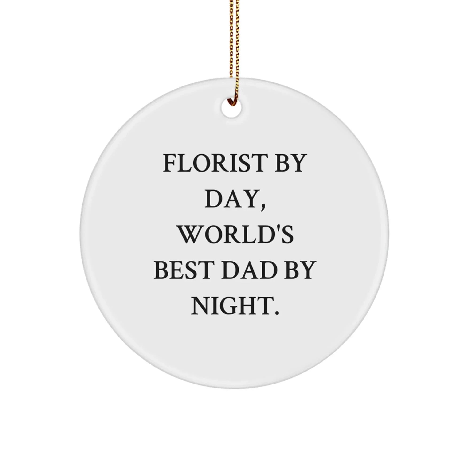 Funny Florist Gifts for Men Circle Ornament 'Florist By Day, World's Best Dad By Night.'