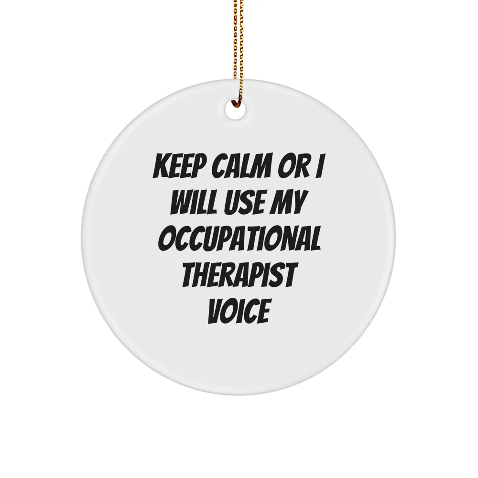 Funny Occupational Therapist Gifts for Men, 'Keep Calm Or I Will Use My Occupational Therapist Voice' Circle Ornament, Christmas Unique Gifts from Friends - Image 1