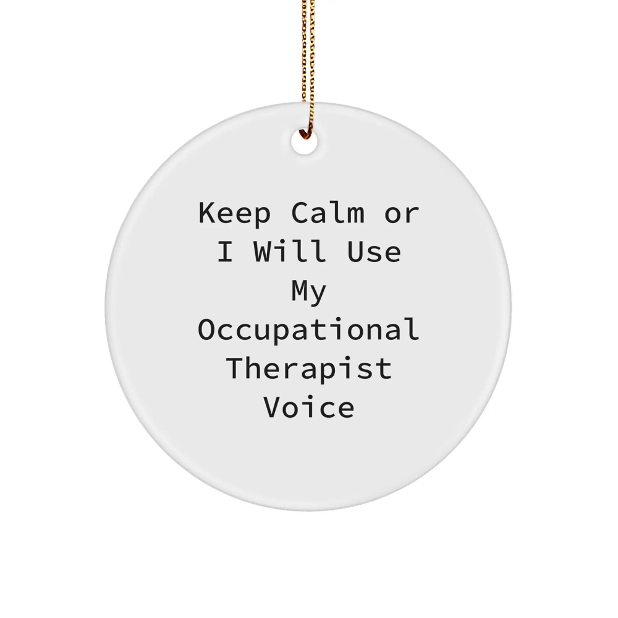Funny Occupational Therapist Gifts for Men, Women, Friends, or Coworkers - 'Keep Calm Or I Will Use My Occupational Therapist Voice' Circle Ornament for Christmas Unique - Image 1