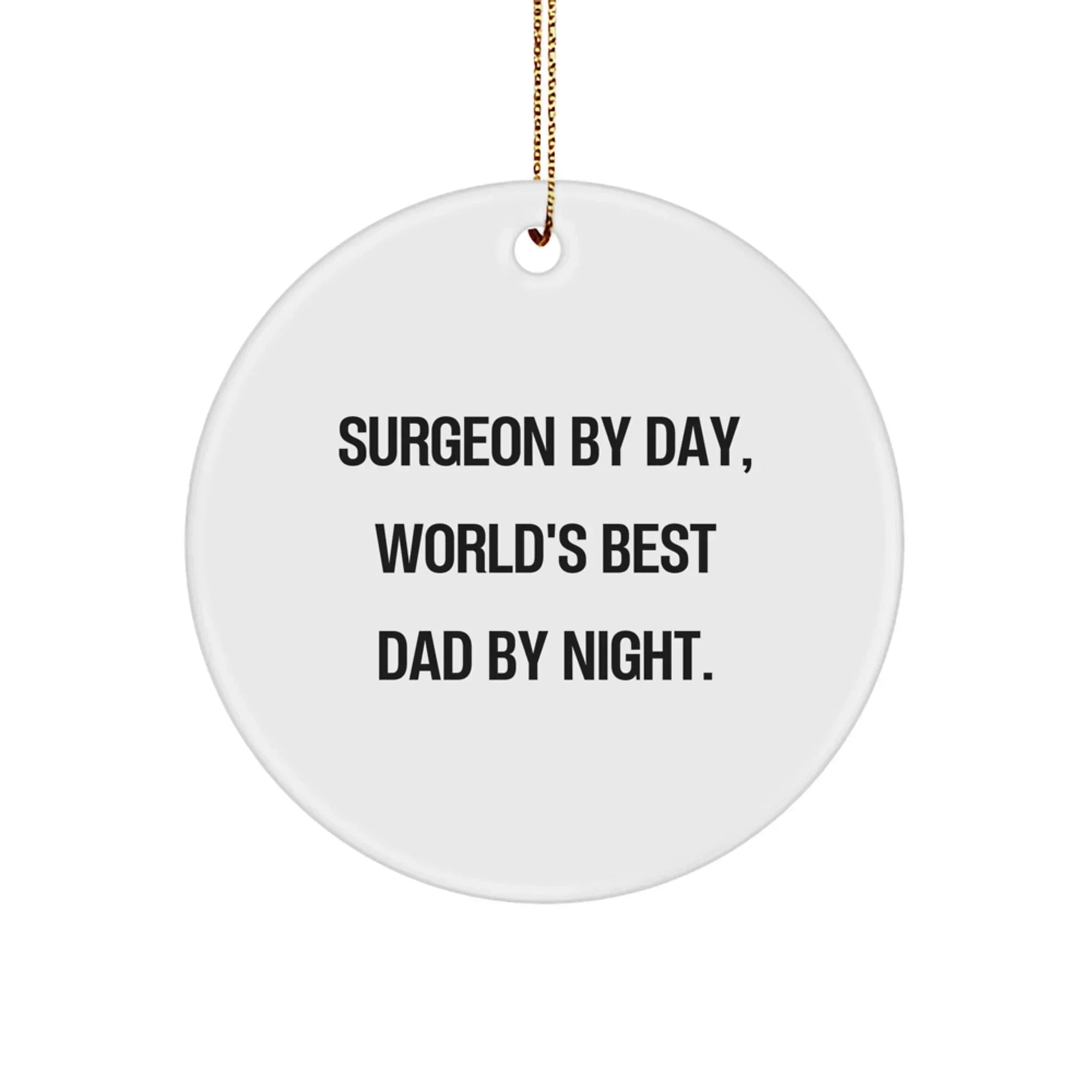 Funny Surgeon Gifts for Men - Unique Christmas Circle Ornament by Surgeon By Day World's Best Dad By Night
