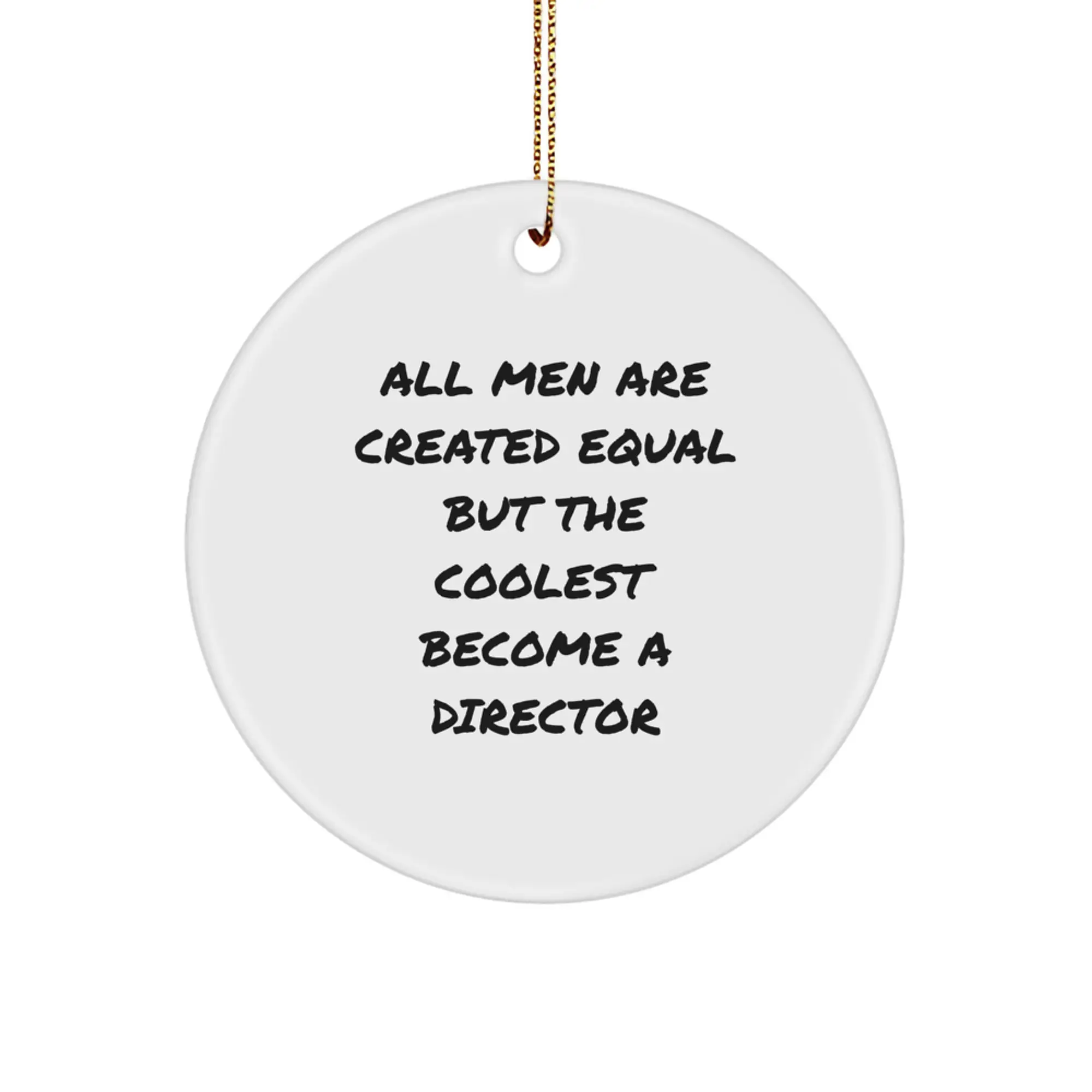 Funny Director Gifts from Friends, Unique Circle Ornament for Men 'All Men Are Created Equal But The Coolest Become A Director' Christmas Unique Gifts - Image 1