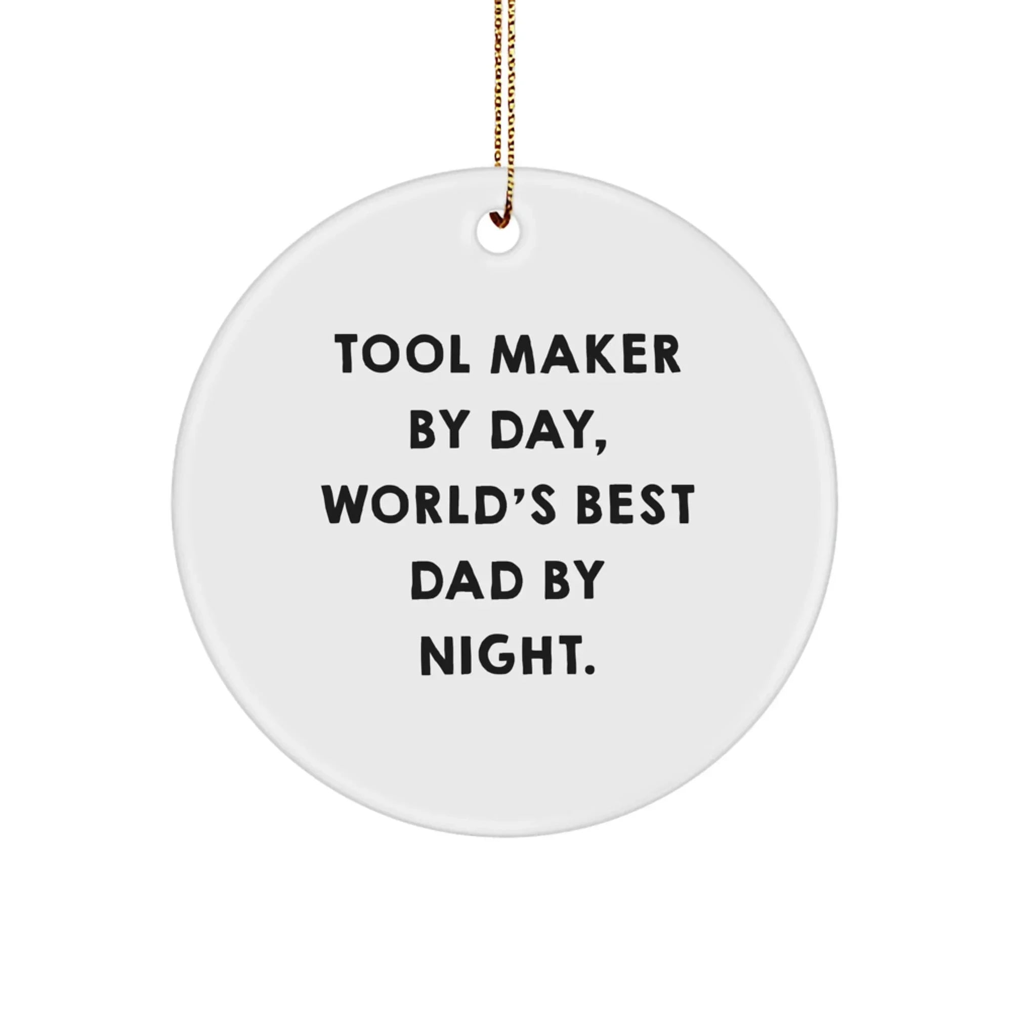 Funny Tool Maker Gifts from Dad, 'Tool Maker by Day, World's Best Dad By Night' Circle Ornament for Tool Makers, Unique Christmas Unique Gifts