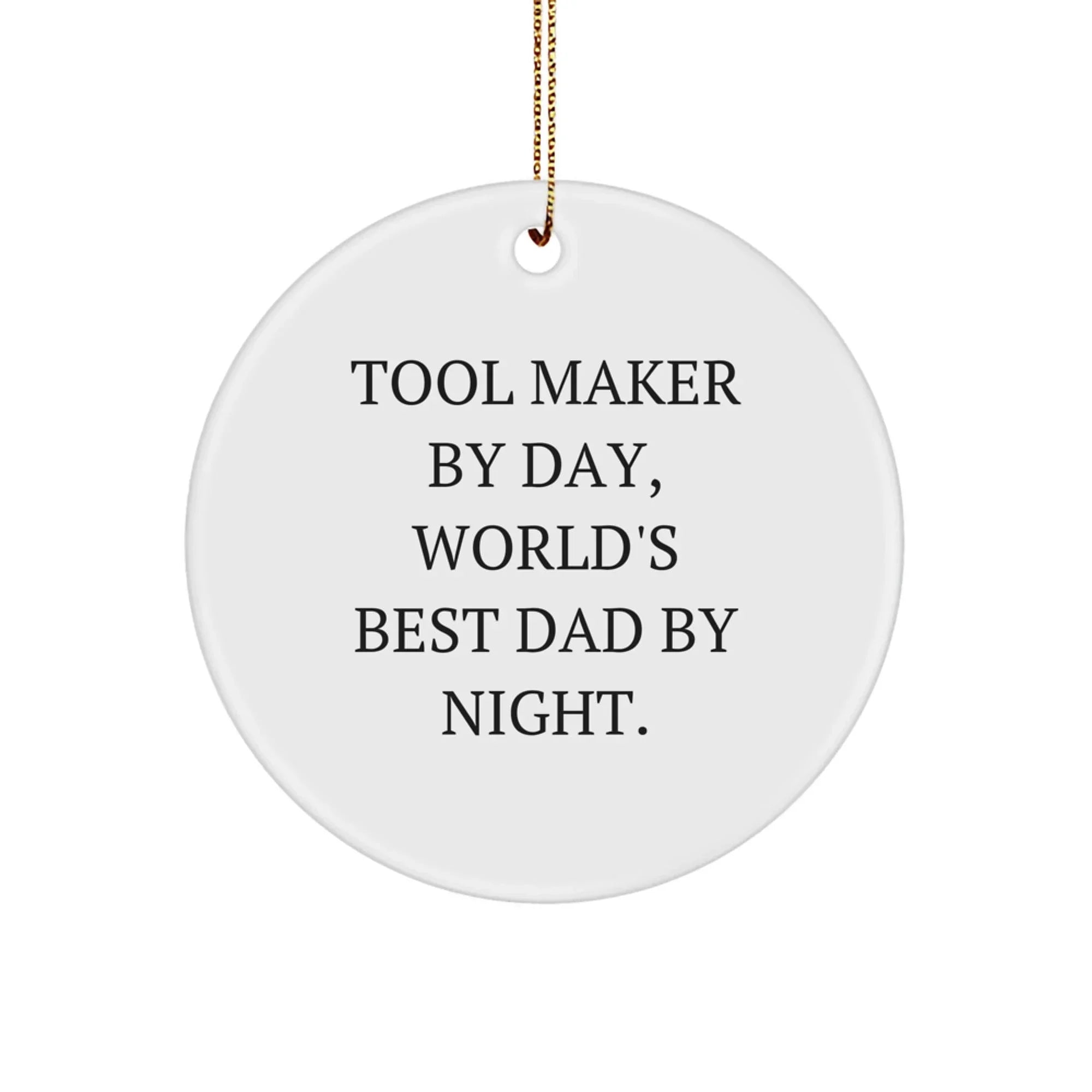 Funny Tool Maker Gifts from Dad - Tool Maker Circle Ornament for Men - Christmas Unique Gifts for Tool Makers by Day and World's Best Dad by Night