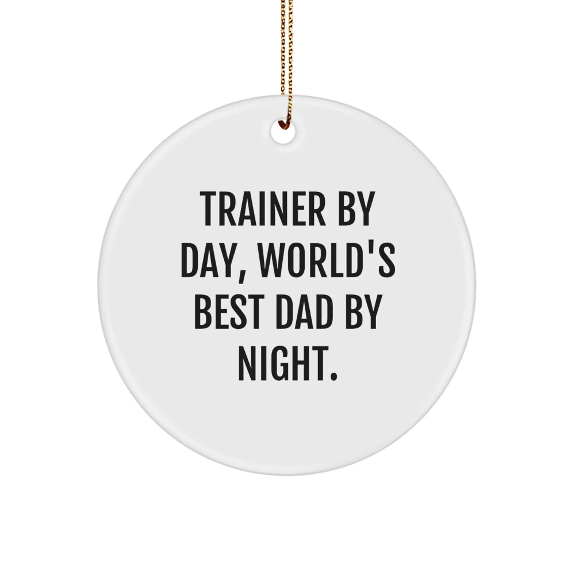 Funny Quote Trainer Circle Ornament Gifts from Dad for Christmas Unique Trainer