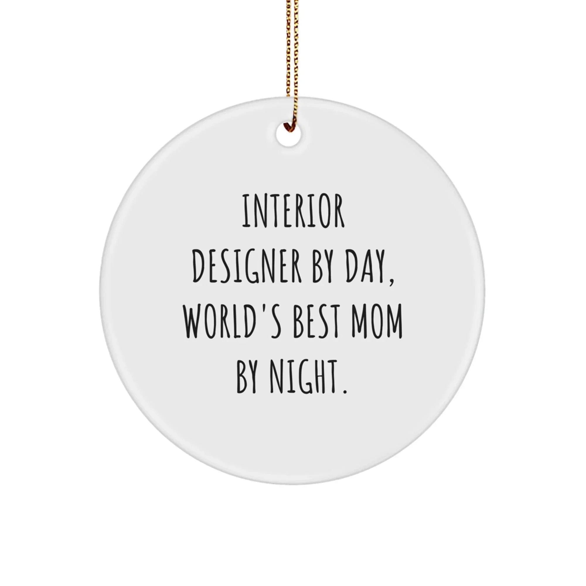 Delightful Interior Designer Gifts from Mom, 'Interior Designer By Day, World's Best Mom By Night.' - Unique Circle Ornament for Christmas