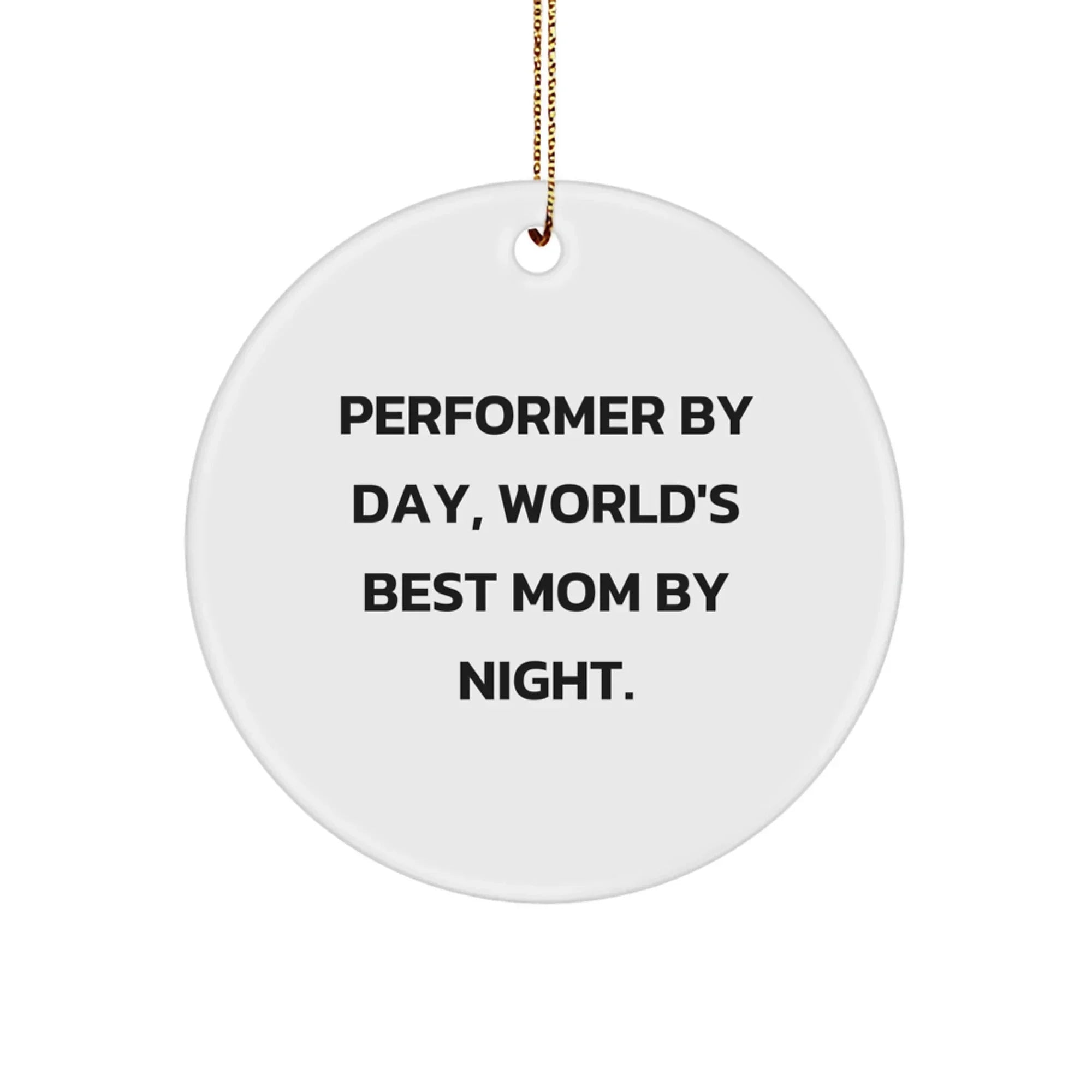 Performer Gifts for Men from Friends - Funny Circle Ornament, 'Performer By Day, World's Best Mom By Night.' Quote, Christmas Unique Presents