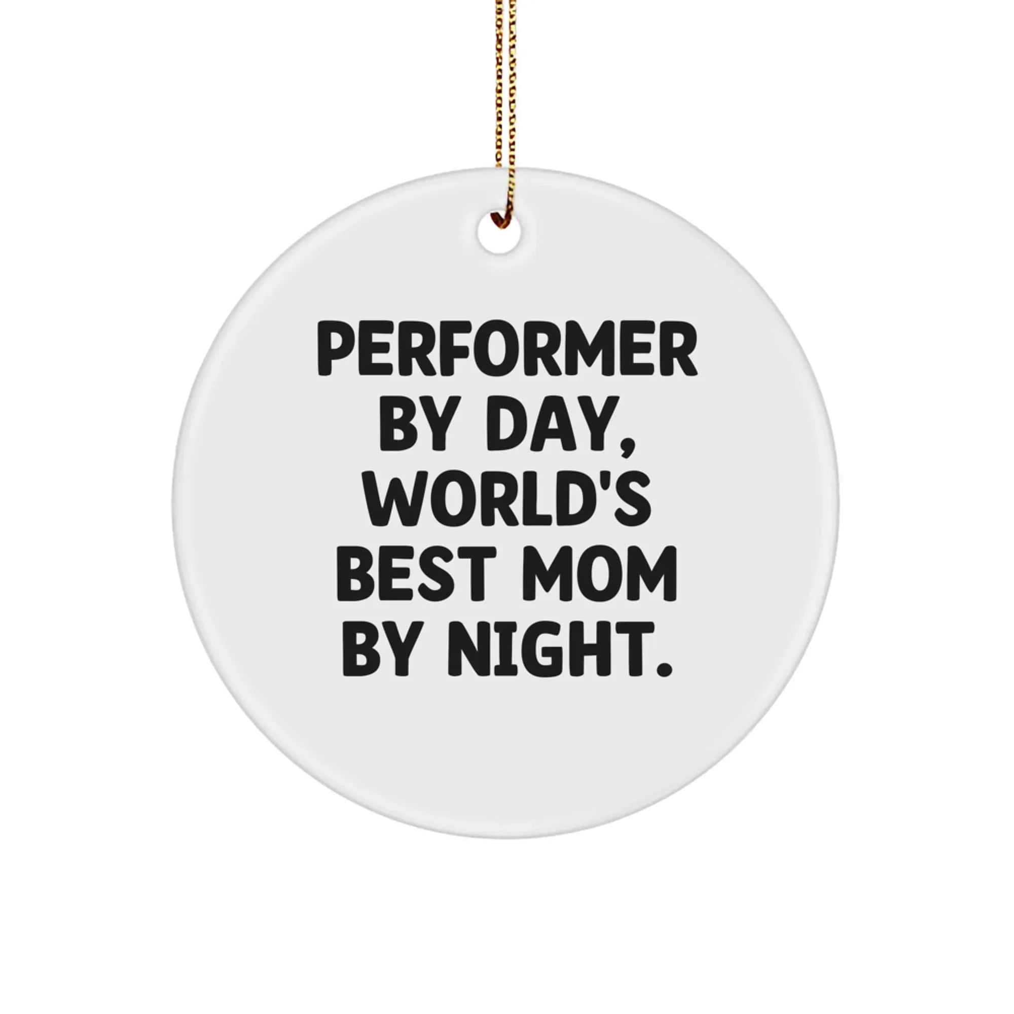 Performer Gifts from Mom - Circle Ornament, Funny Quote, Christmas