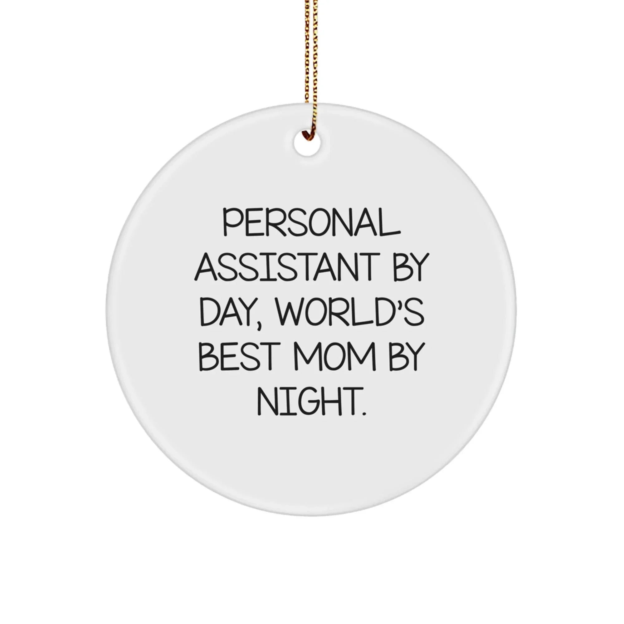 Personal Assistant Gifts from Mom, Circle Ornament for Christmas - 'Personal Assistant By Day, World's Best Mom By Night.'