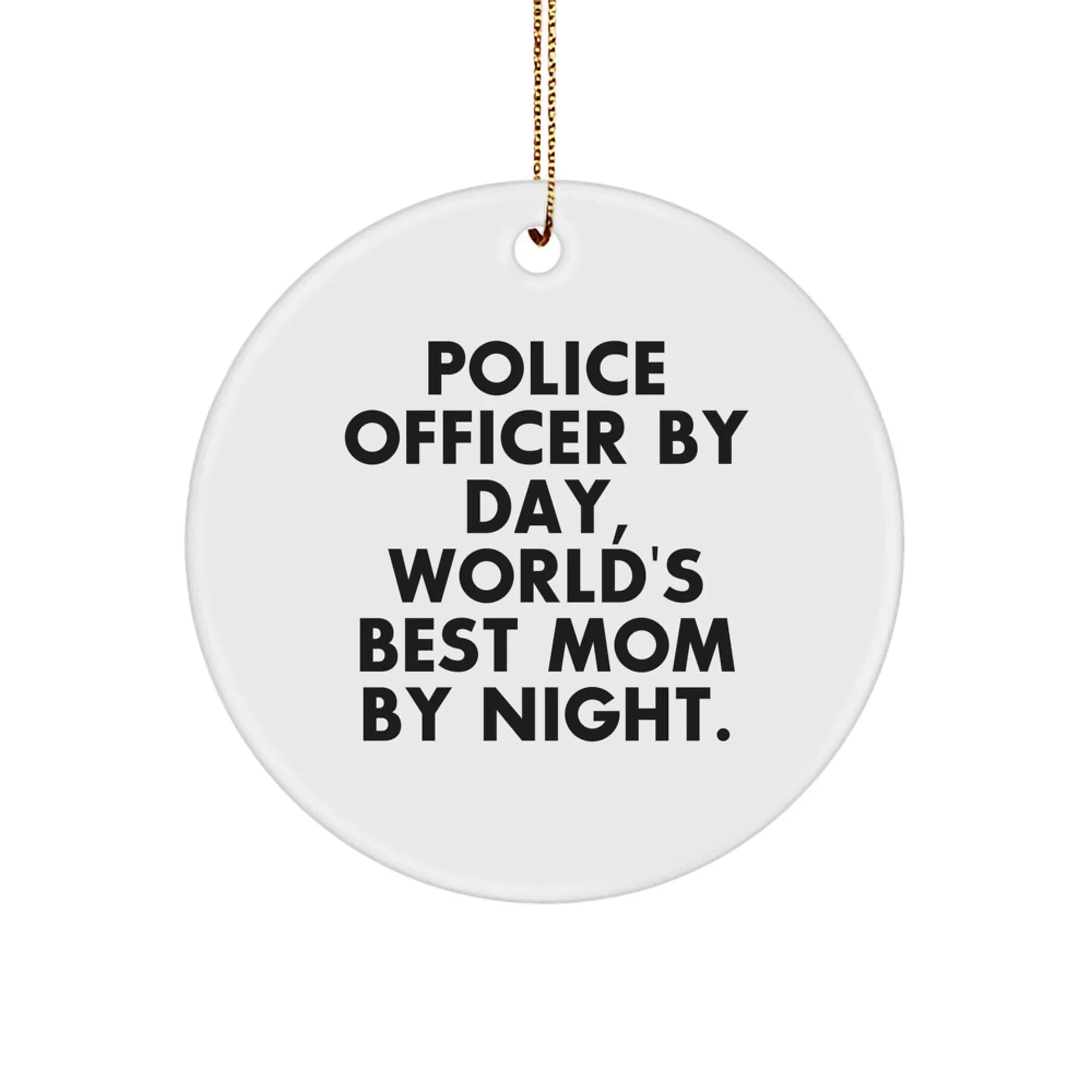 Police Officer Gifts from Friends and Family - 'By Day, World's Best Mom By Night.' Circle Ornament for Christmas