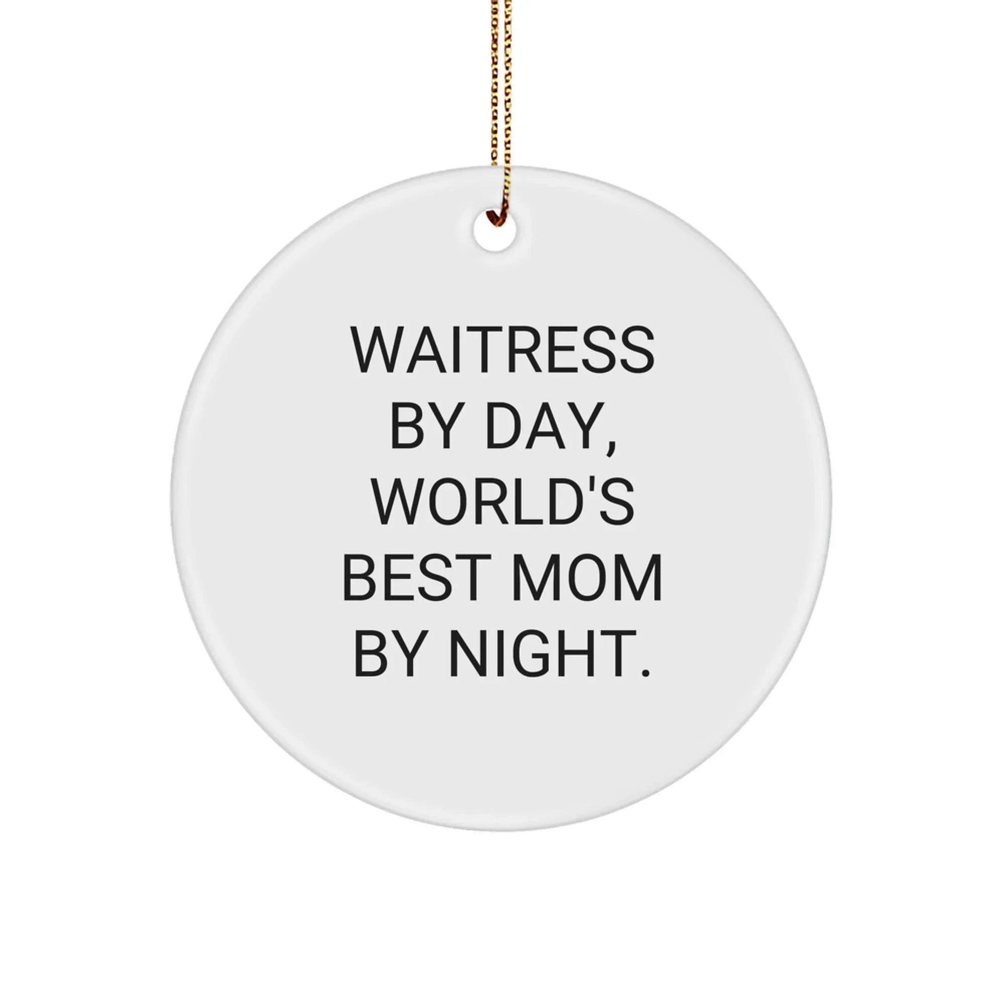Funny Waitress Gifts from Friends, Unique Circle Ornament for Christmas Unique Gifts, 'Waitress By Day, World's Best Mom By Night.'