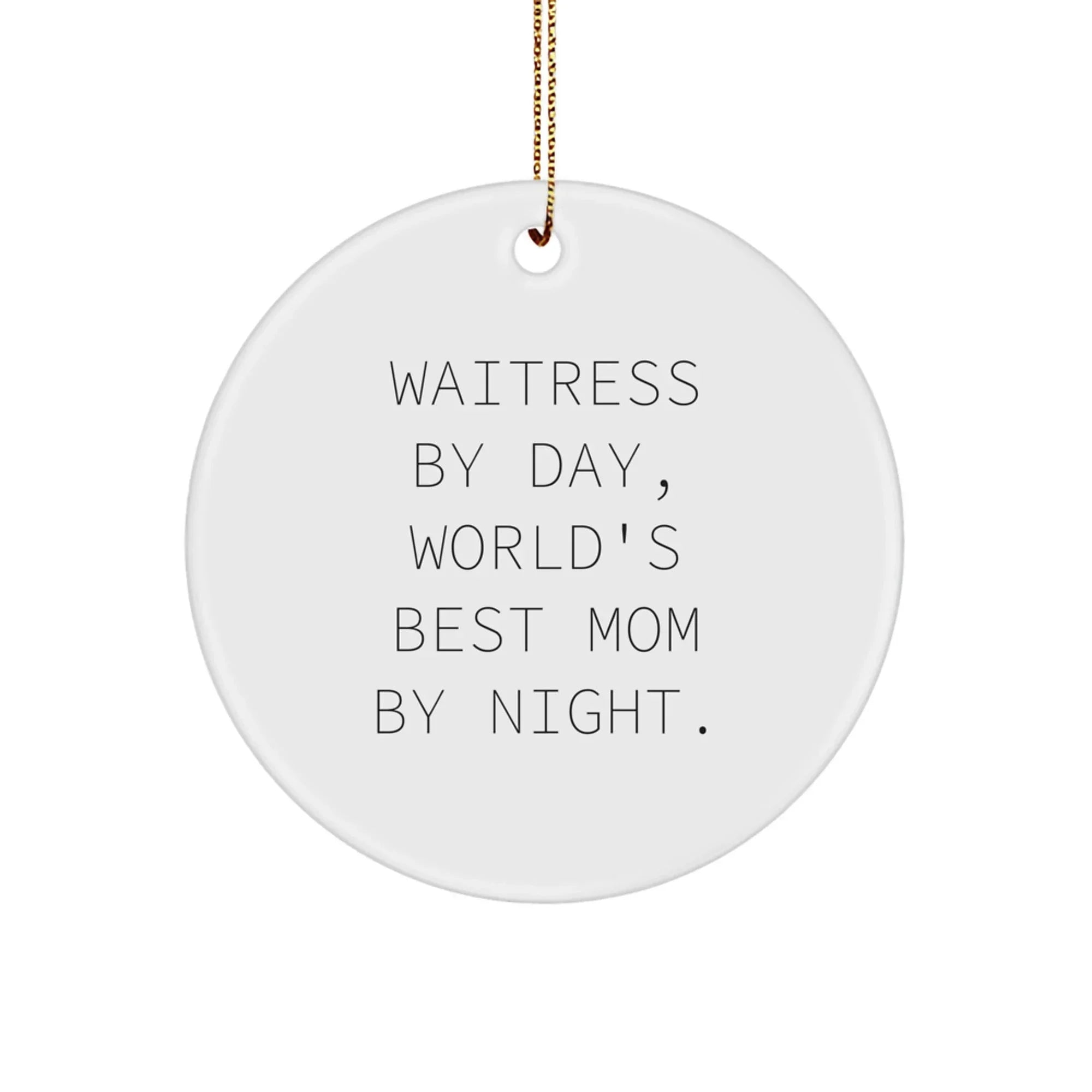 Funny Waitress Gifts for Christmas, Circle Ornament Quotes 'Waitress By Day, World's Best Mom By Night', Unique Gifts from Family to Family